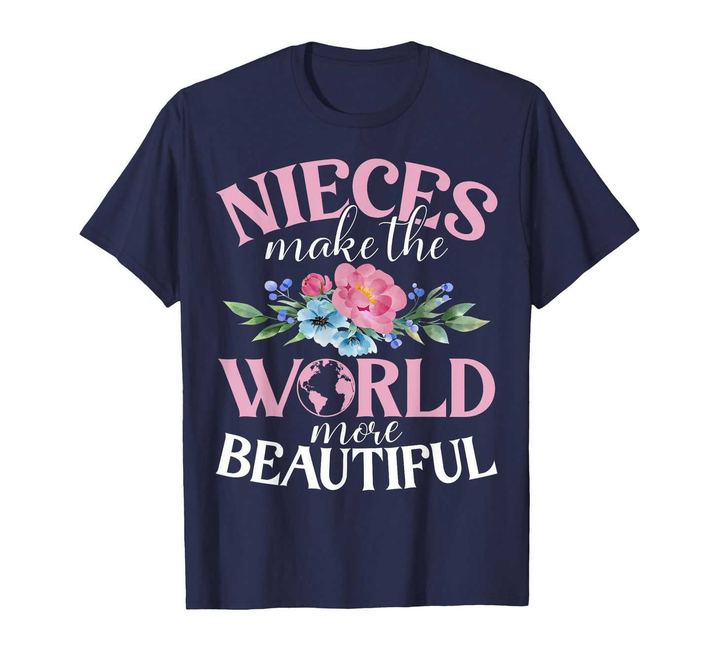 Nieces make the World more beautiful Niece T-Shirt