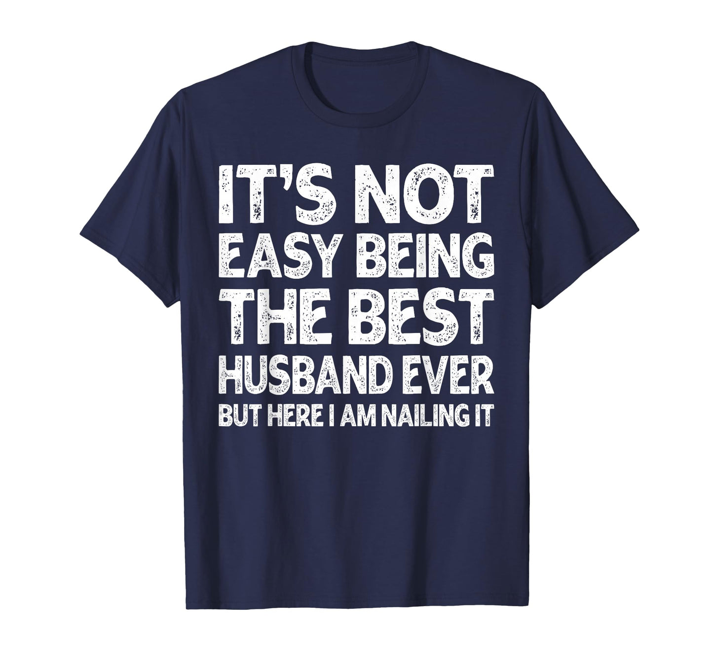 It's Not Easy Being The Best Husband Ever Funny Husband T-Shirt