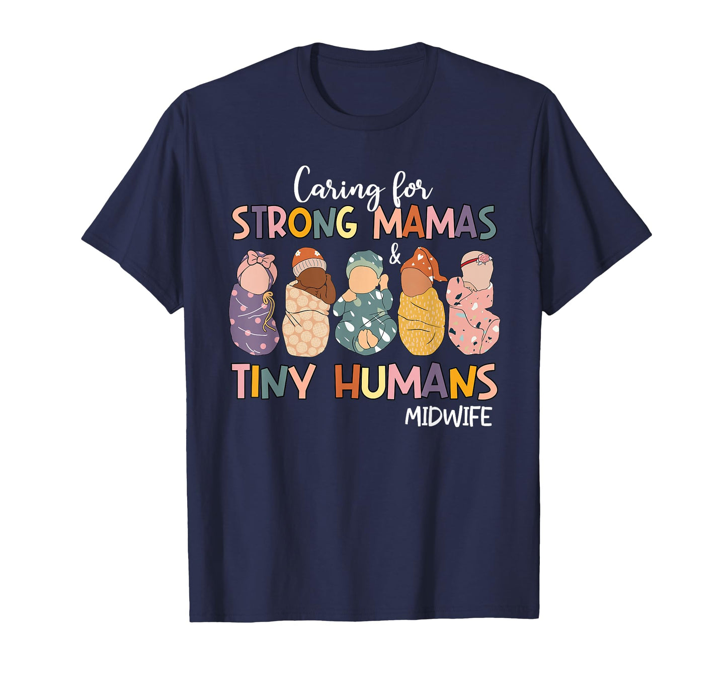 Groovy Caring For Strong Mamas & Tiny Humans Midwife T-Shirt
