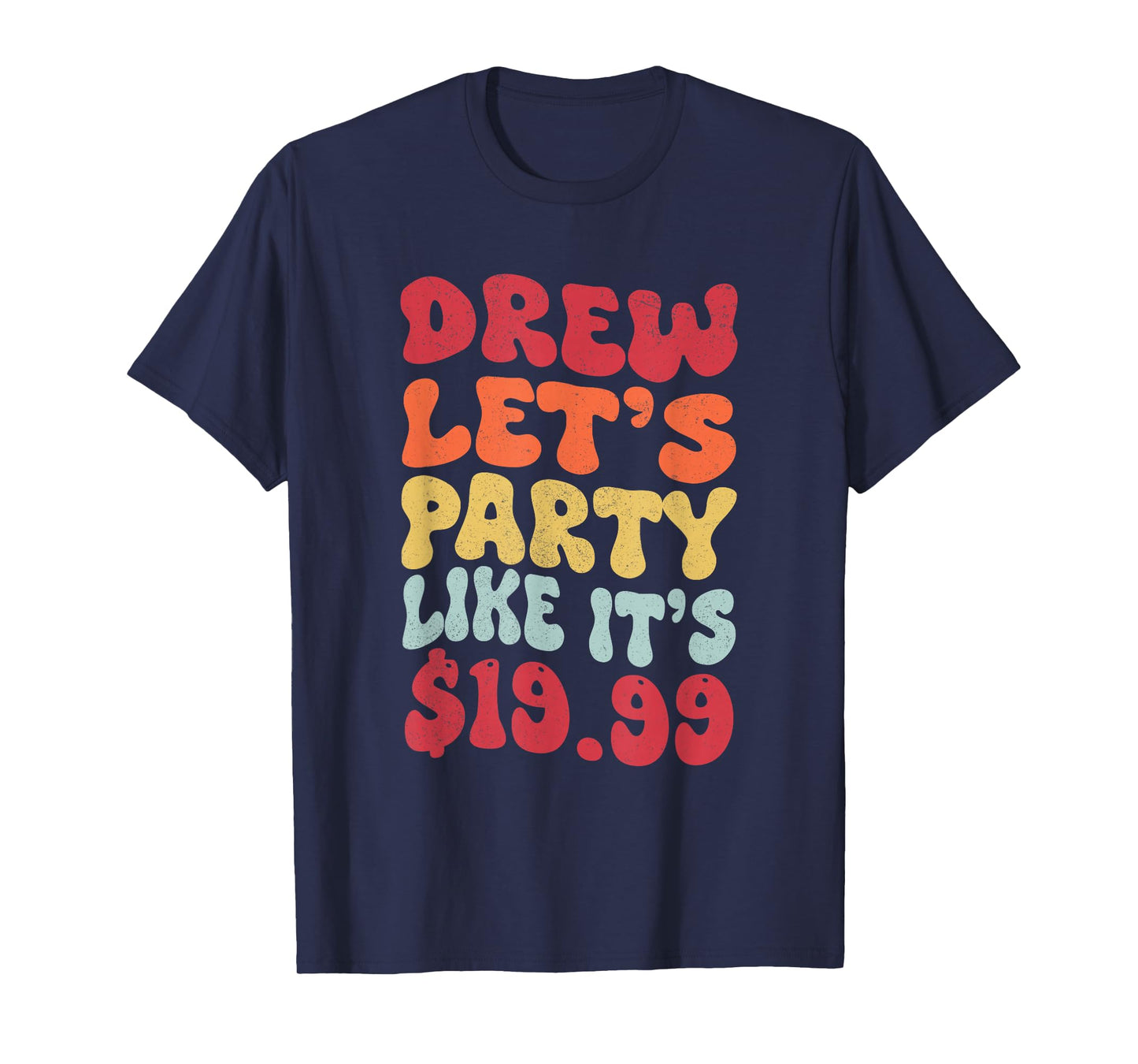Drew let's party like it's $19.99 T-Shirt