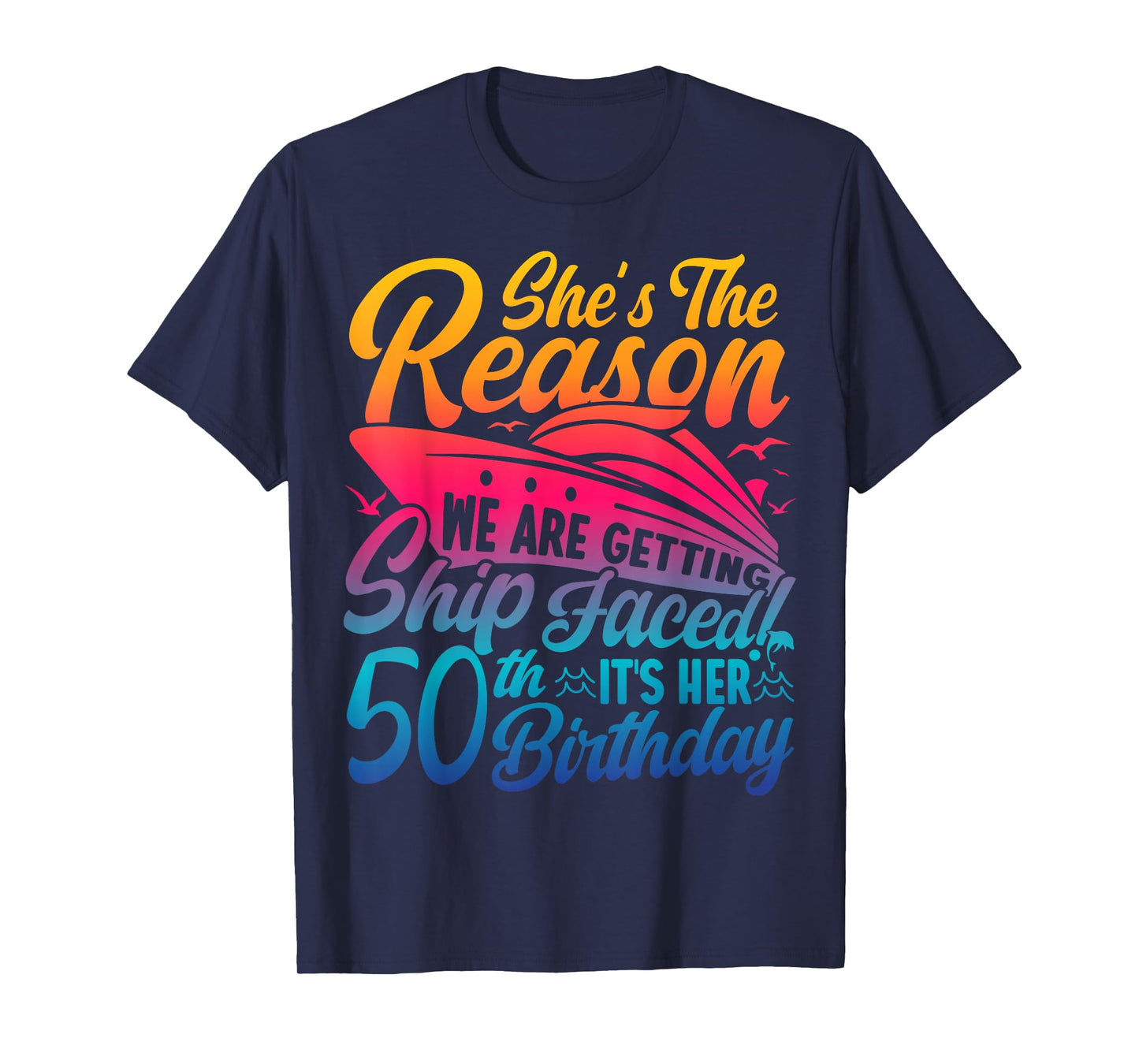 The Reason We Are Getting Ship Faced It's My 50th Birthday T-Shirt