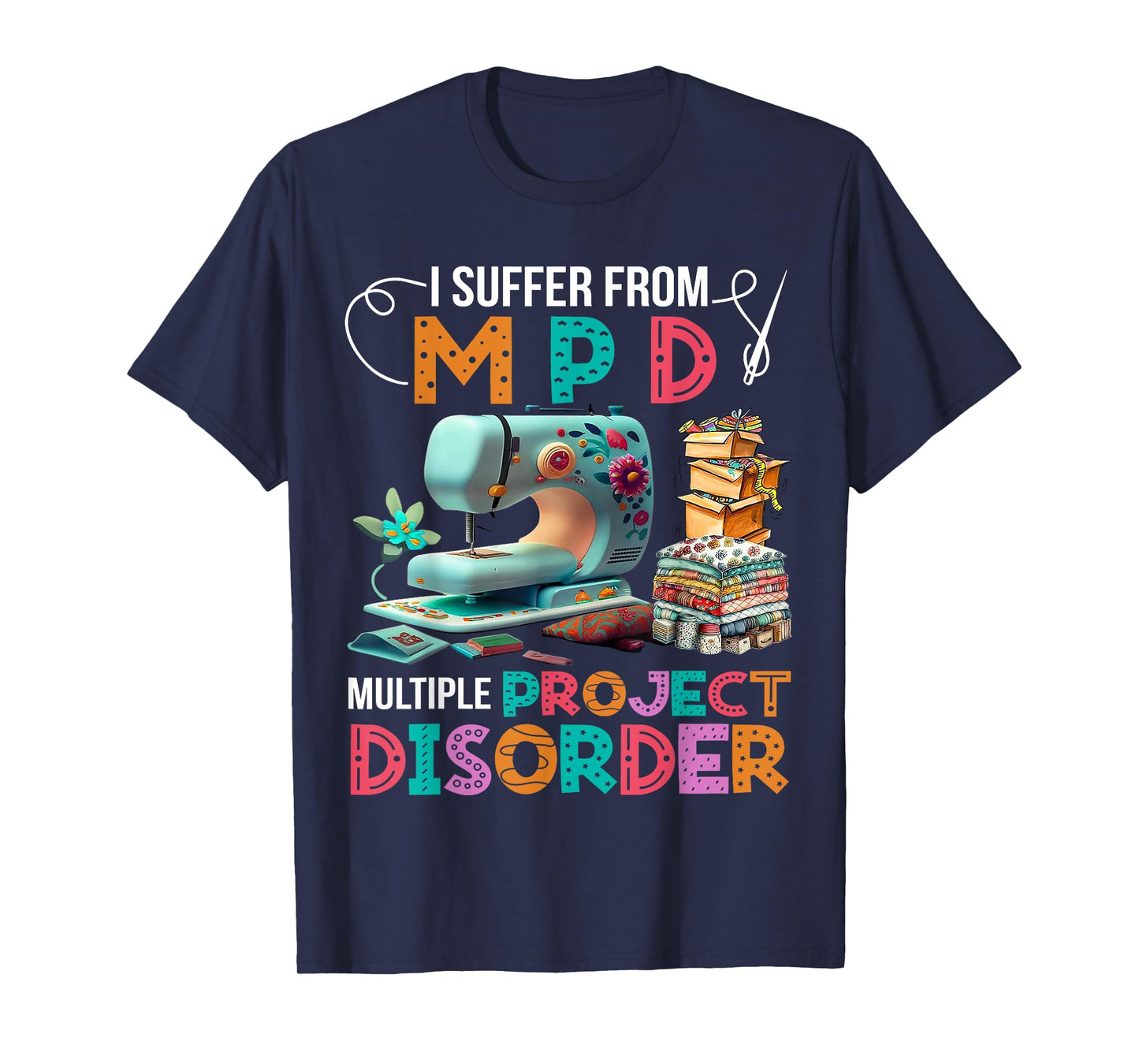 I Suffer From MPD Multiple Project Disorder T-Shirt