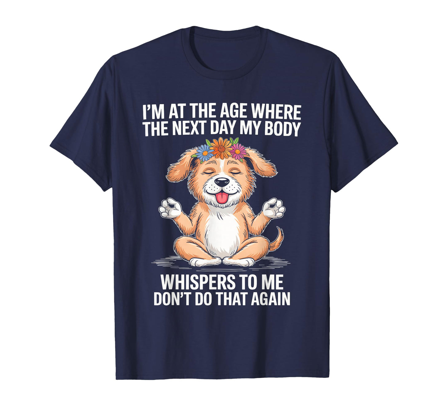 I'm At The Age Where The Next Day My Body Whispers To Me T-Shirt
