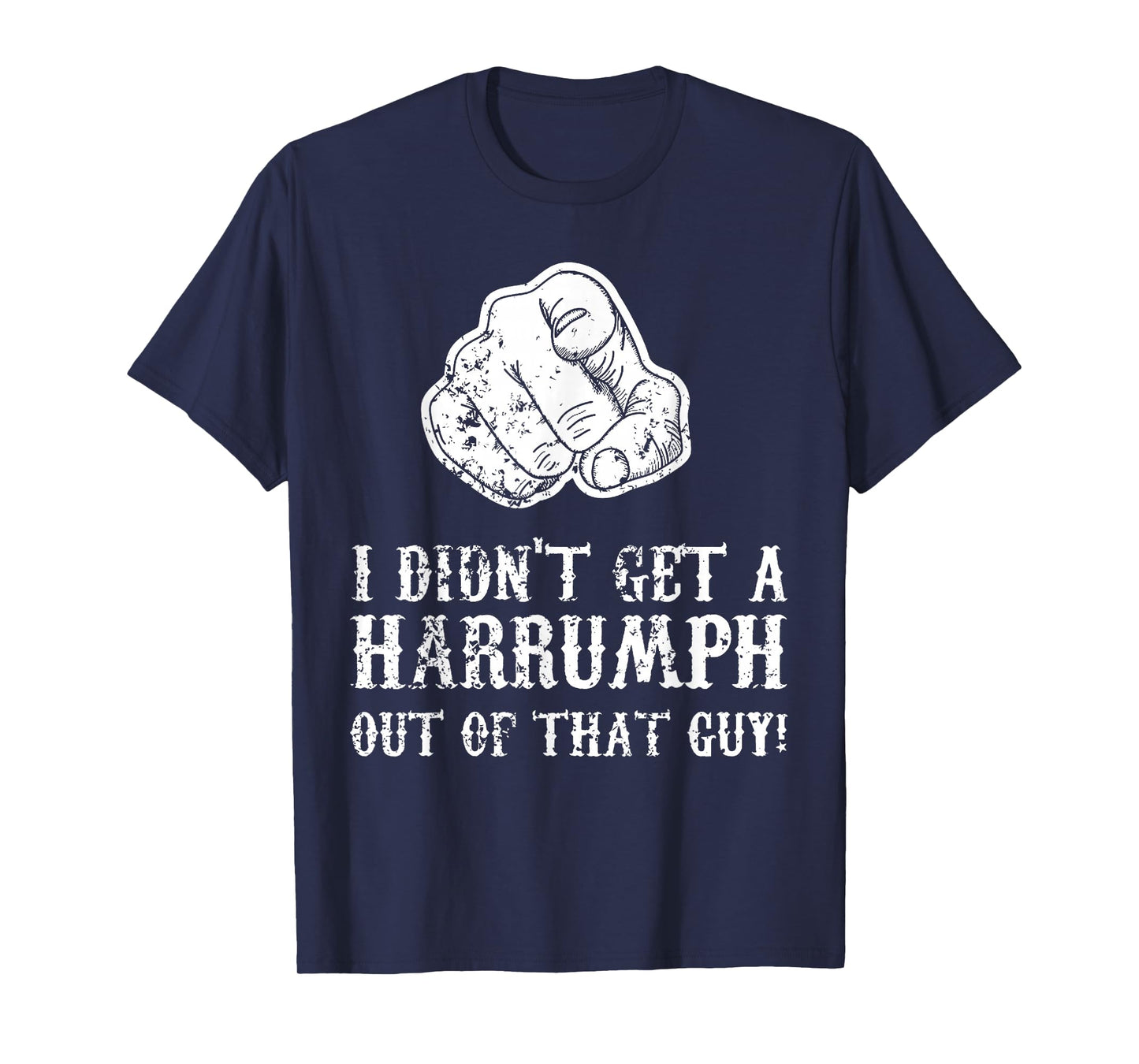 Blazing Saddles I Didn't Get A Harrumph Outta That Guy T-Shirt