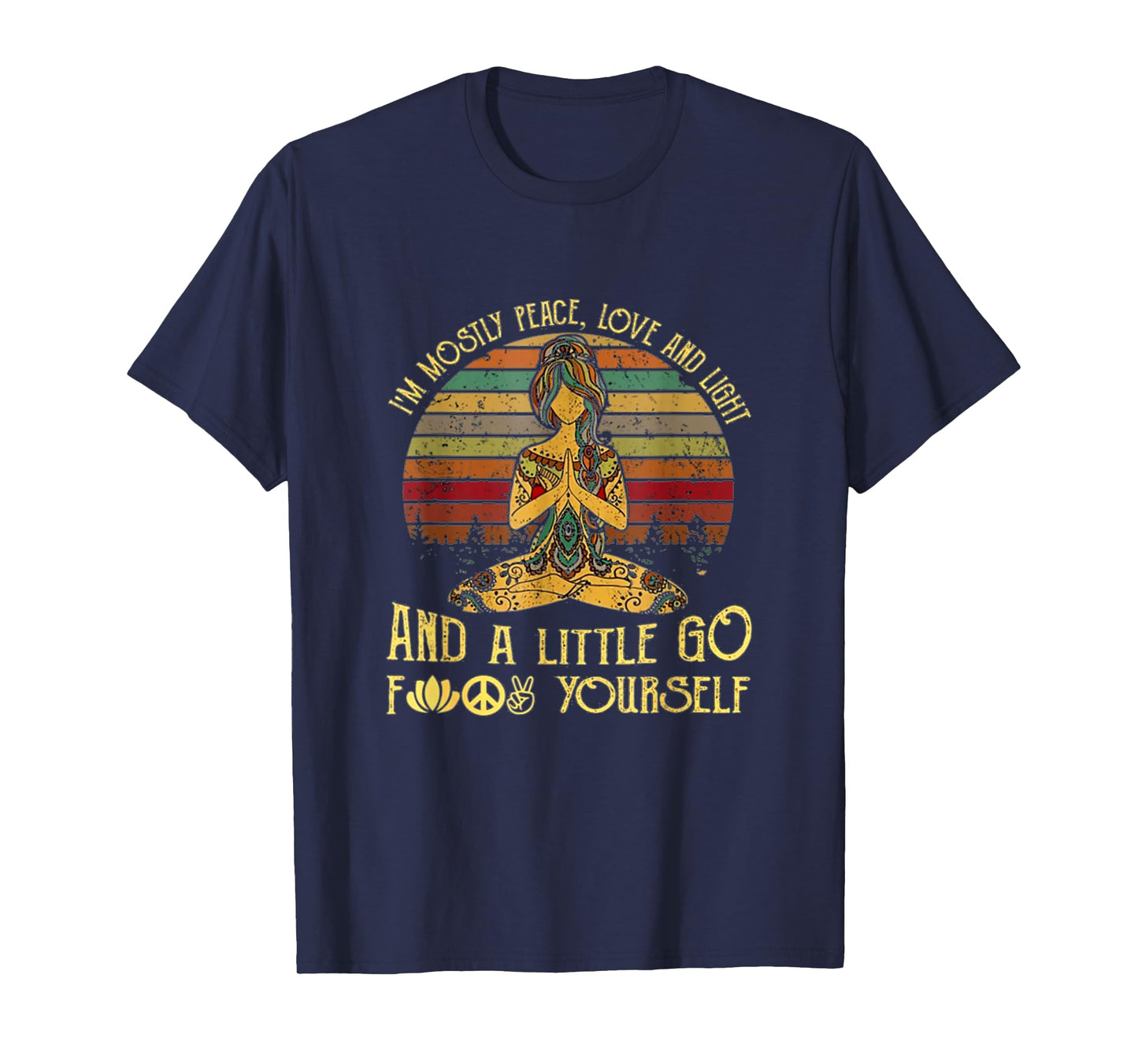 I'm Mostly Peace Love And Light And A Little Go Funny Yoga T-Shirt