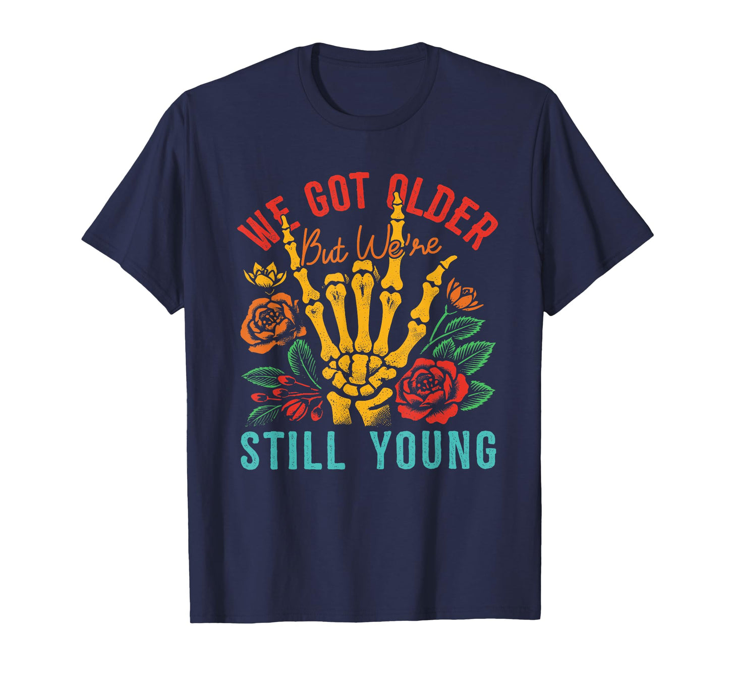 We Got Older But We're Still Young Apparel T-Shirt