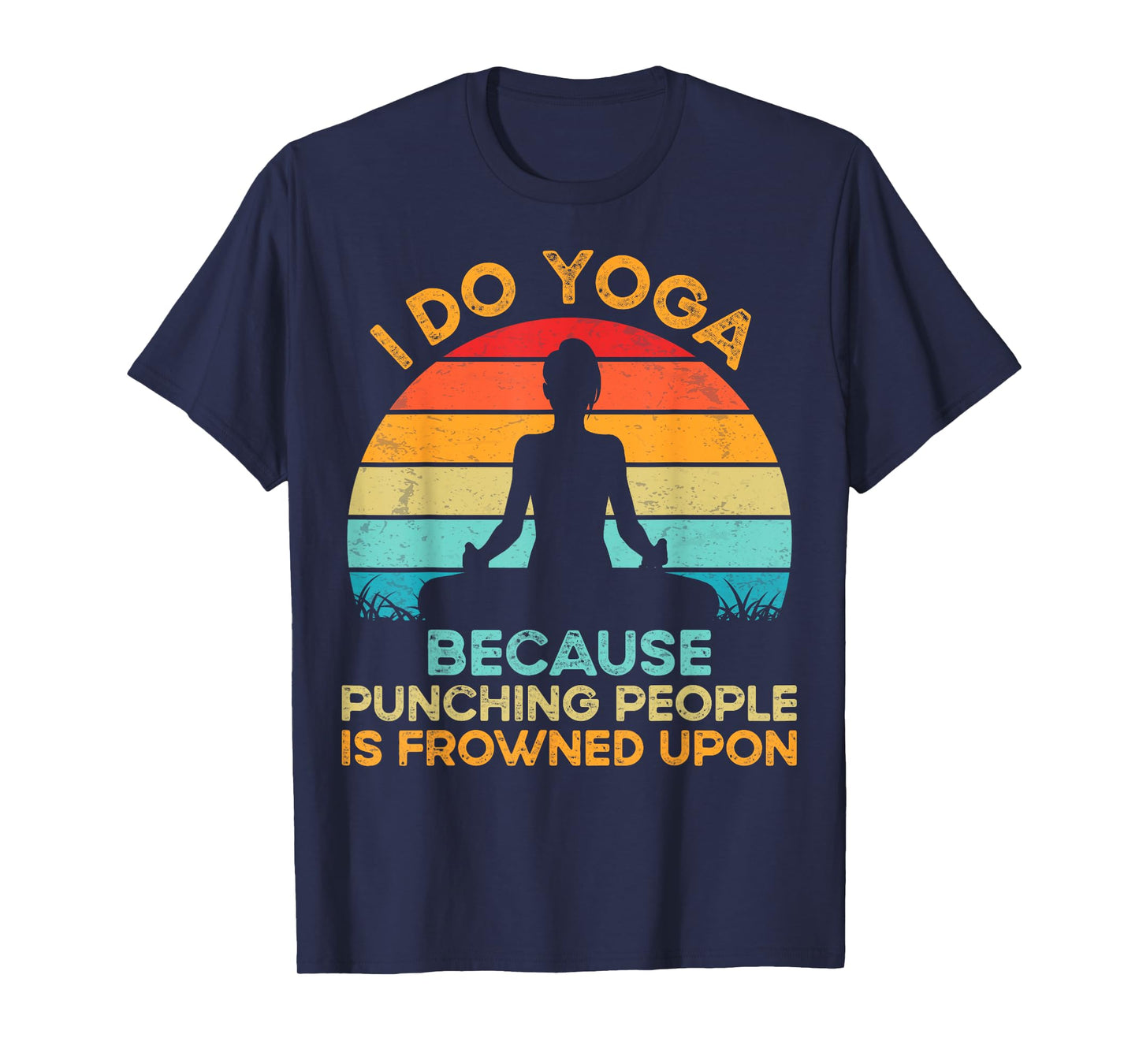 I Do Yoga because Punching People Is Frowned Upon Meditation T-Shirt