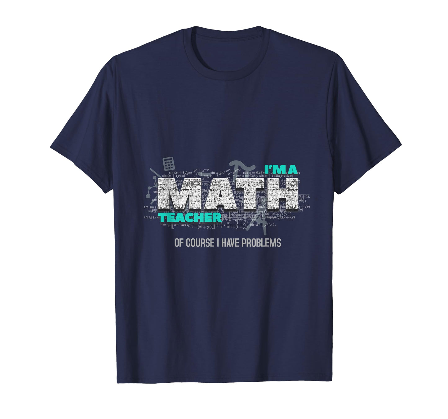 Math Teacher Funny Gift Of Course I Have Problems T-Shirt for Men Women Kids