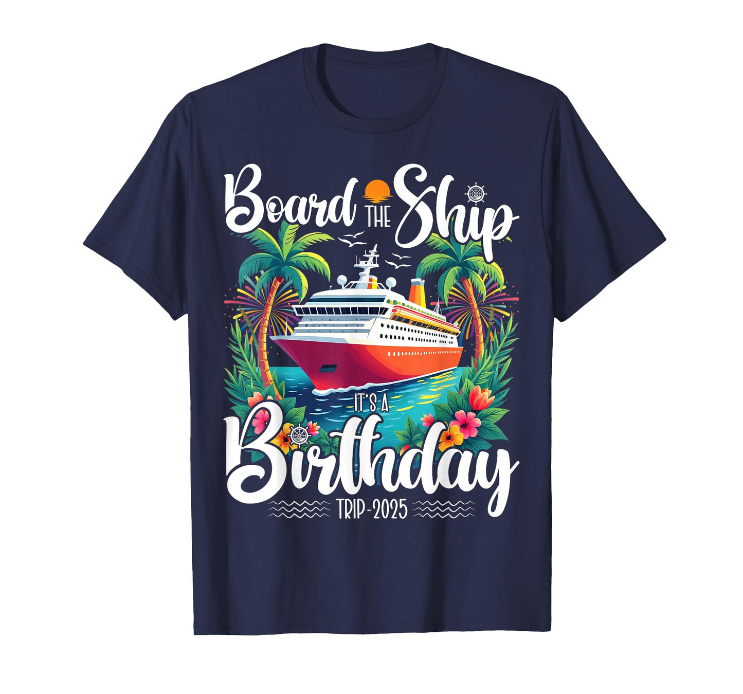 Cruise Birthday Board The Ship It's A Birthday Trip 2025 T-Shirt