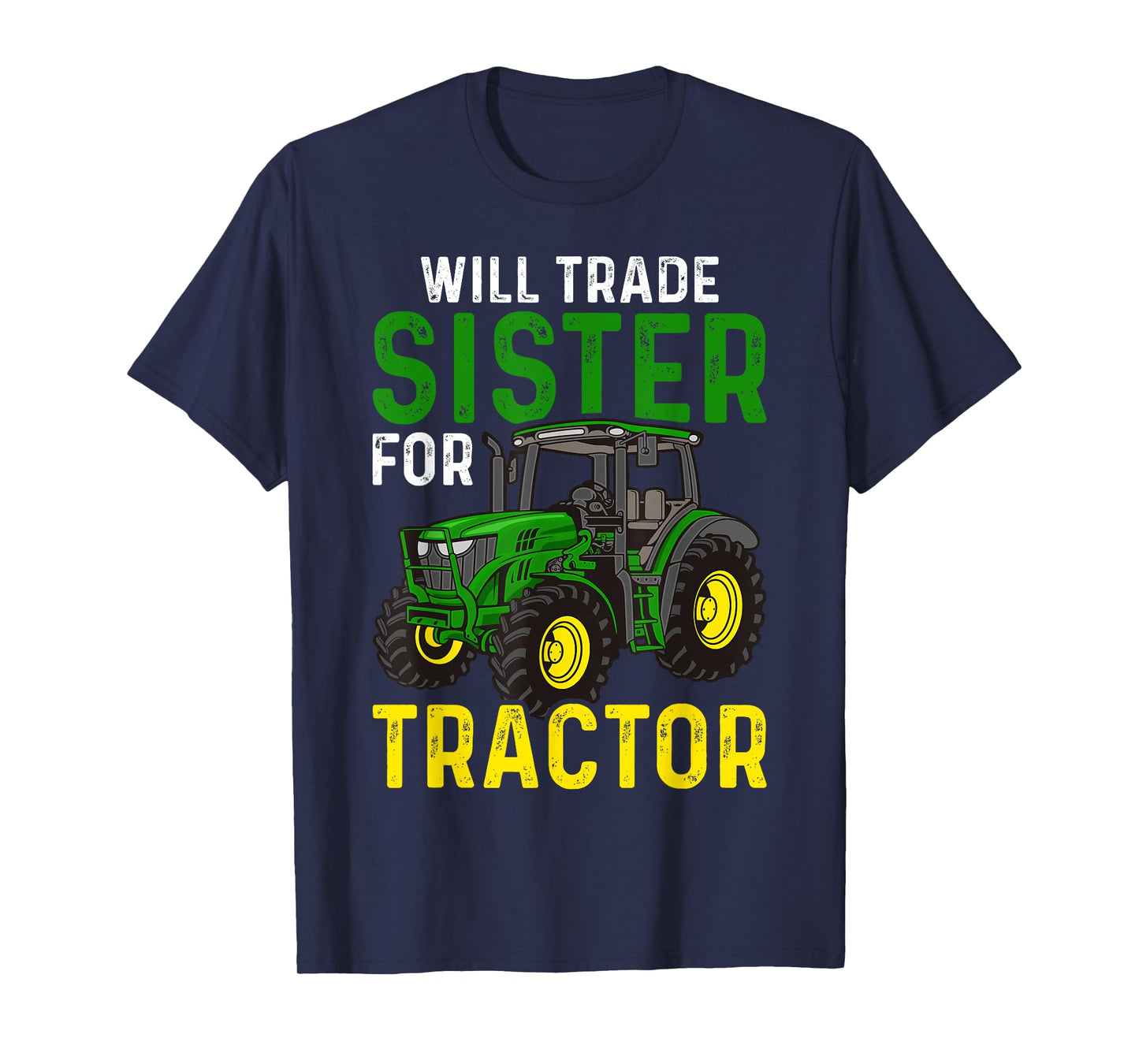 Will Trade Sister For Tractor - Farmer & Farming T-Shirt