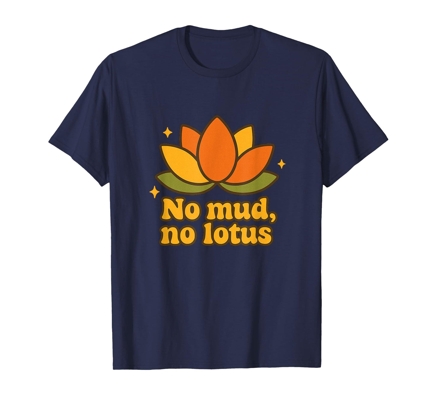 No Mud No Lotus Yoga Sayings Yogi Flower Chakra Energy Vibes T-Shirt