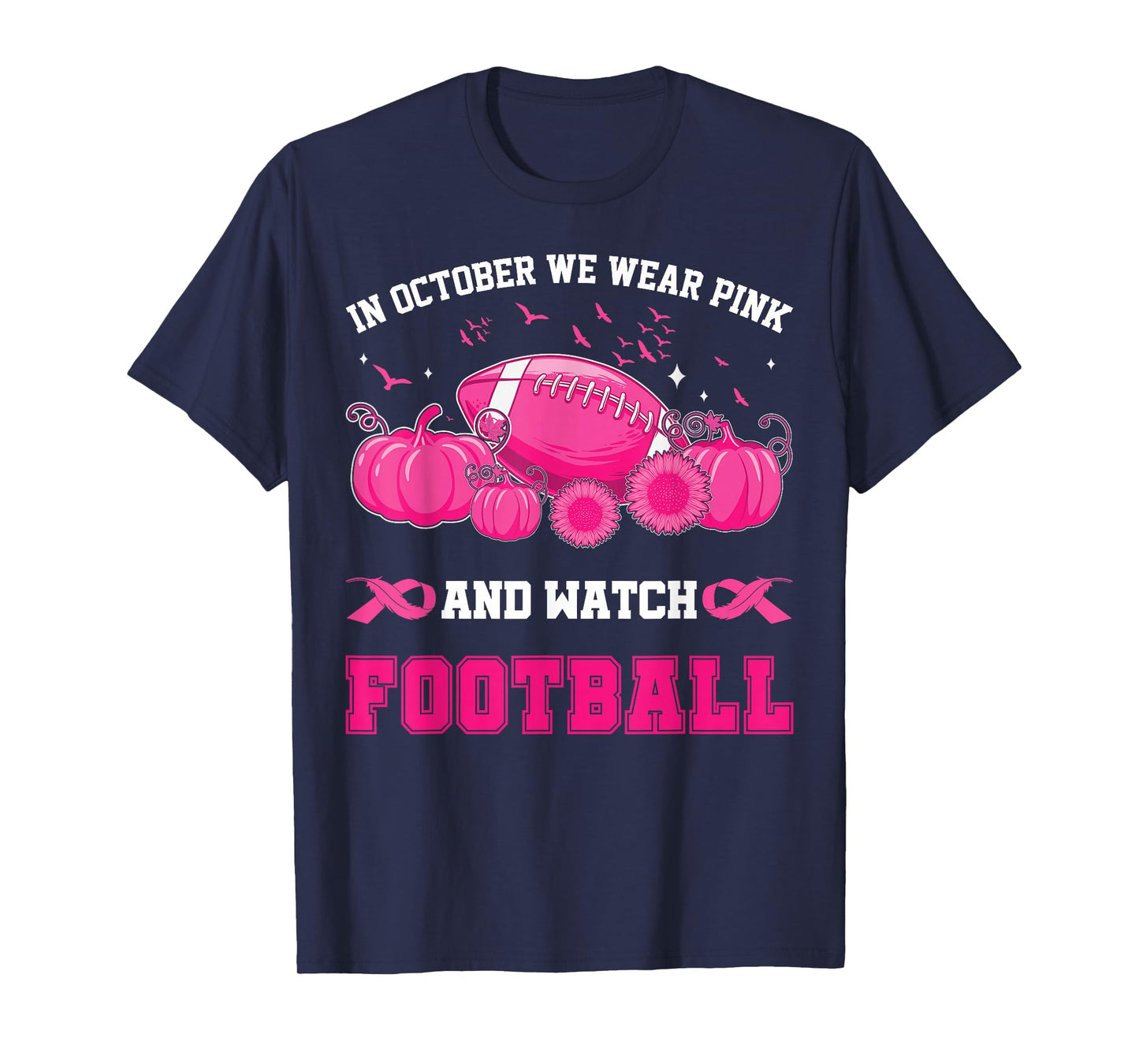 In October We Wear Pink And Watch Football Breast Awareness T-Shirt