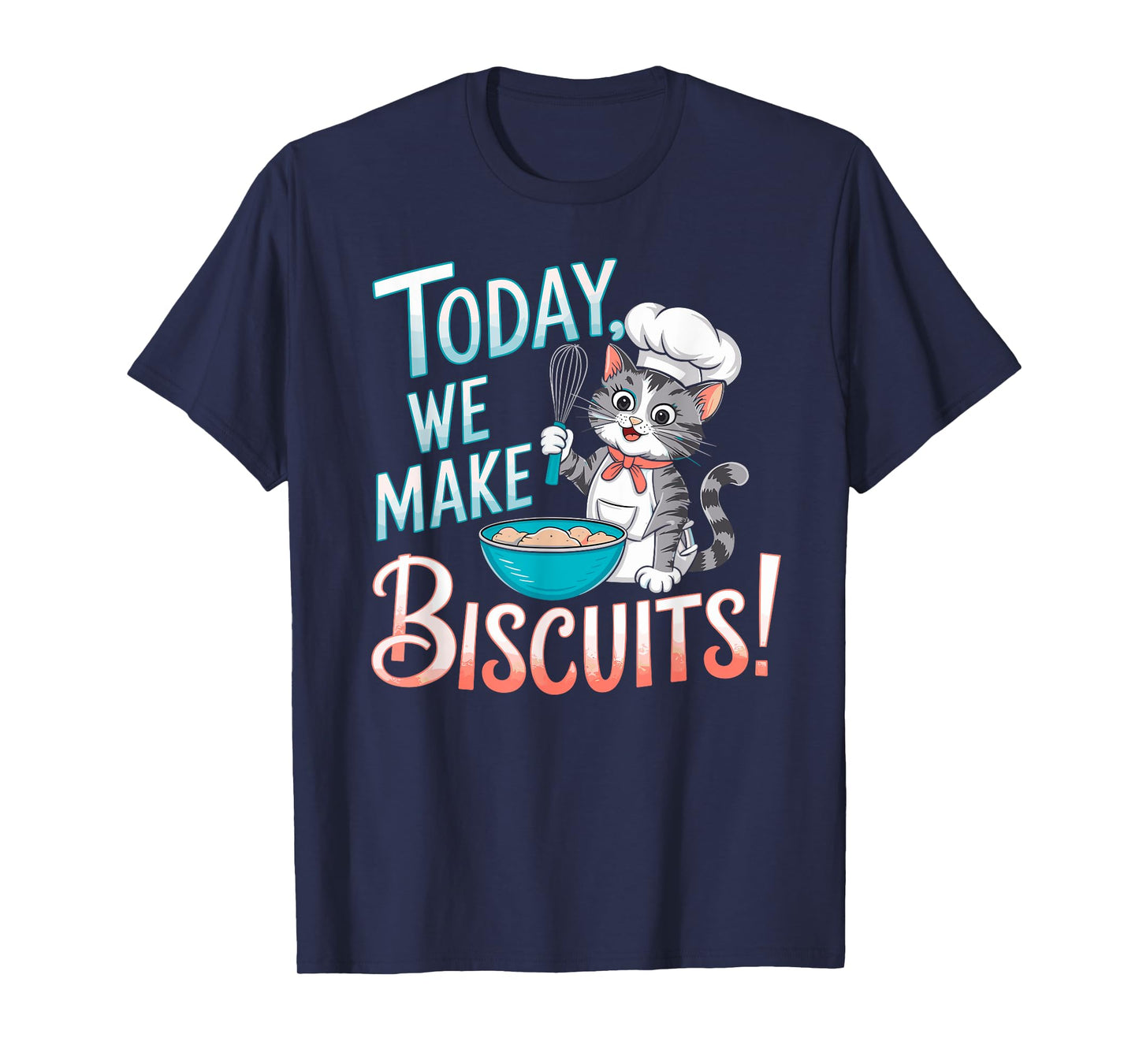 Today We Make Biscuits Cute Kitty Baker Cat Baking Lover T-Shirt for Men Women Girls Kids