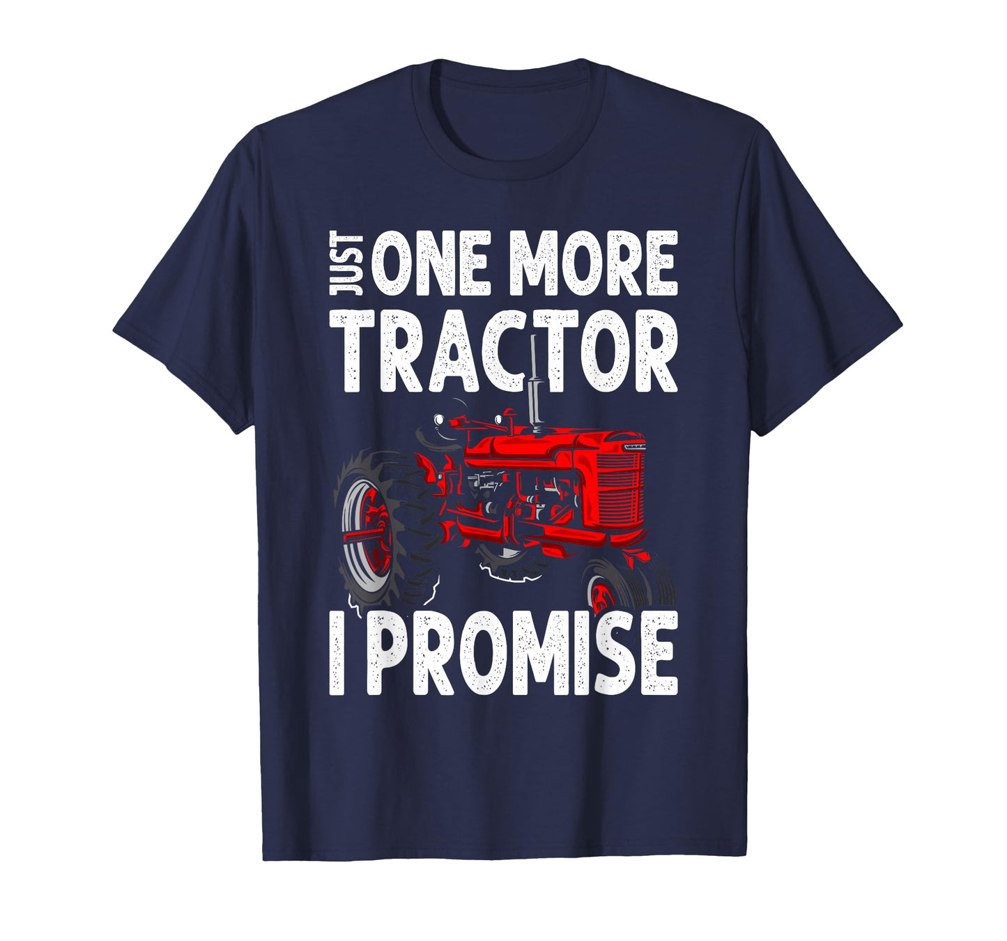 Just One More Tractor I Promise For Farmers T-Shirt