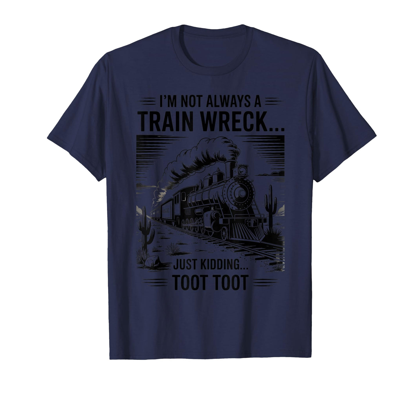 Train I'm Not Always A Train Wreck Just Kidding Toot funny T-Shirt