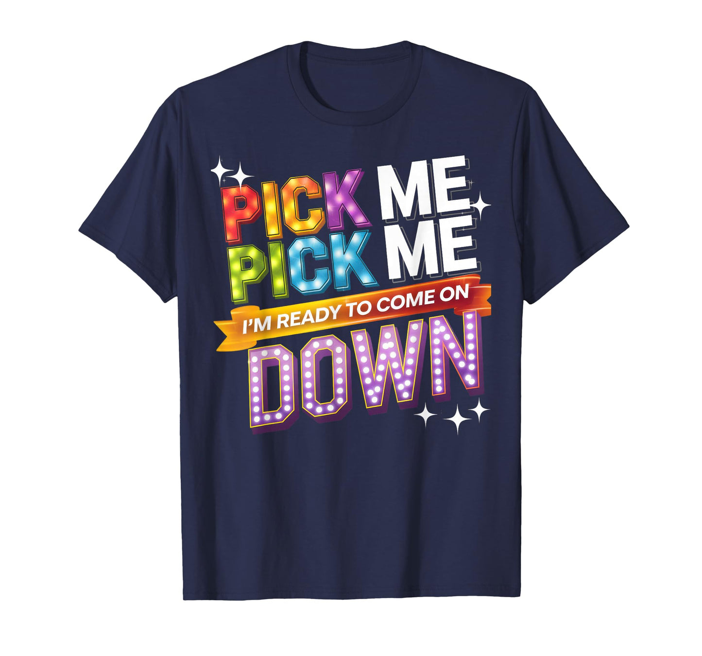 Pick Me I'm Ready To Come On Down Party Fun T-Shirt