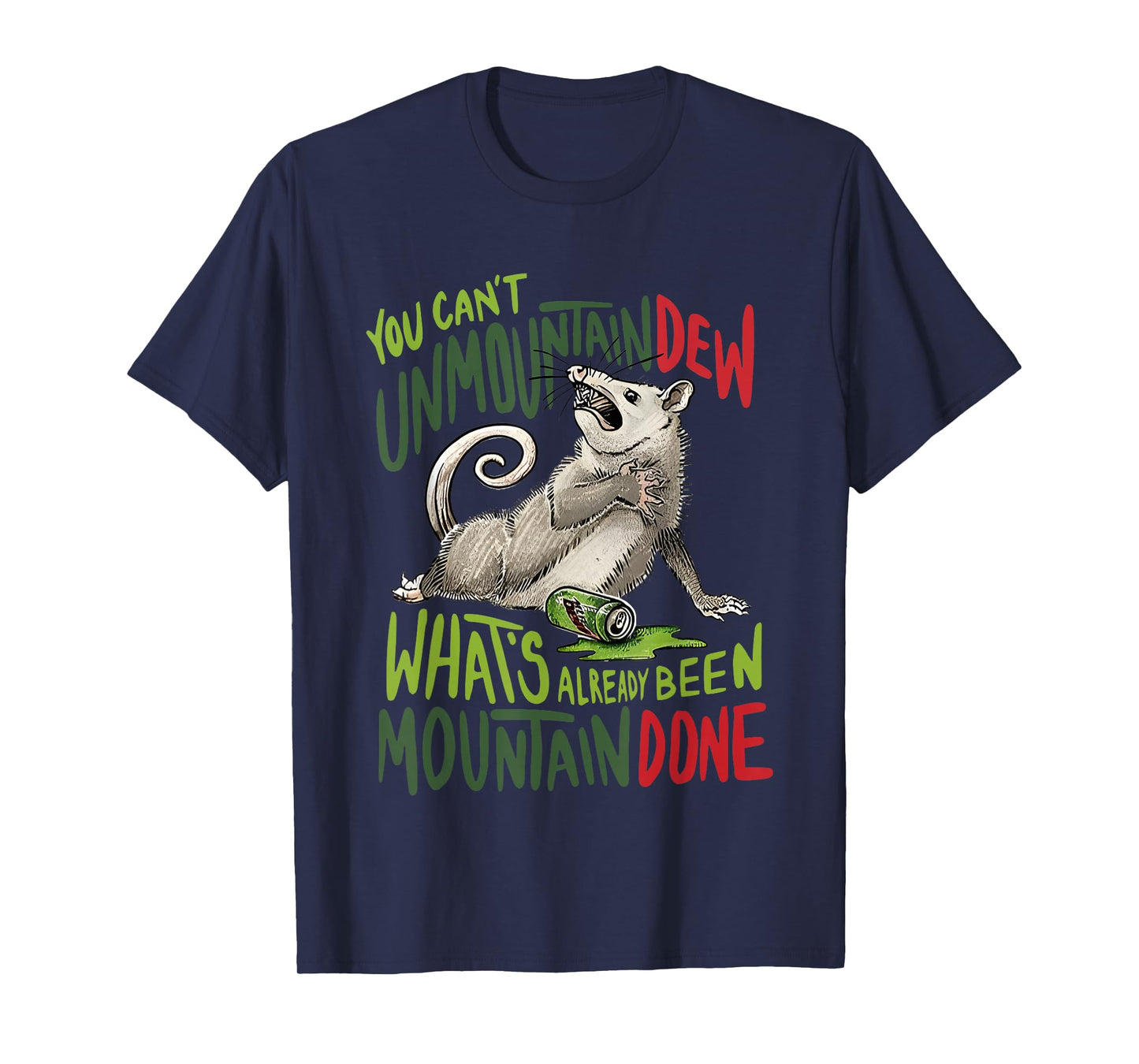 You Can’t Unmountain Dew What’s Already Been Mountain Done T-Shirt