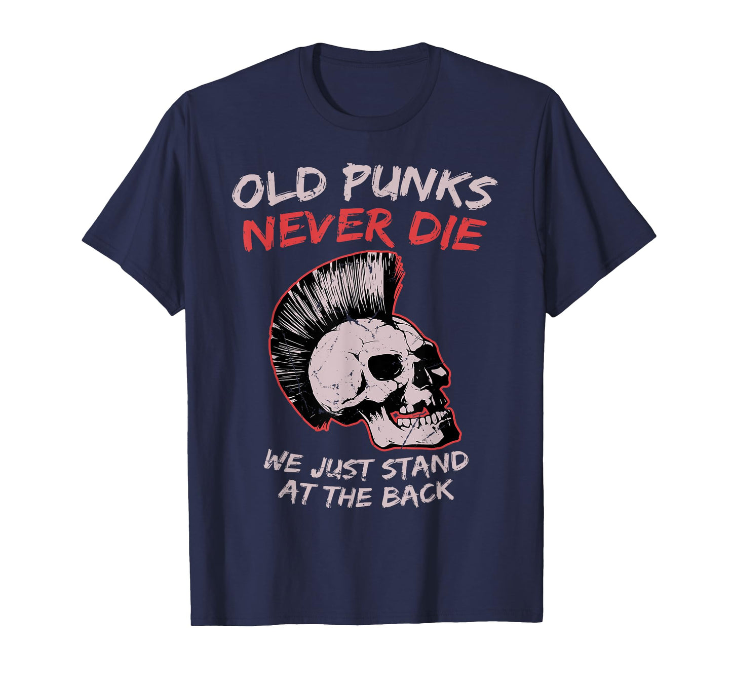 Old Punks Never Die We Just Stand on The Back Rock Music T-Shirt