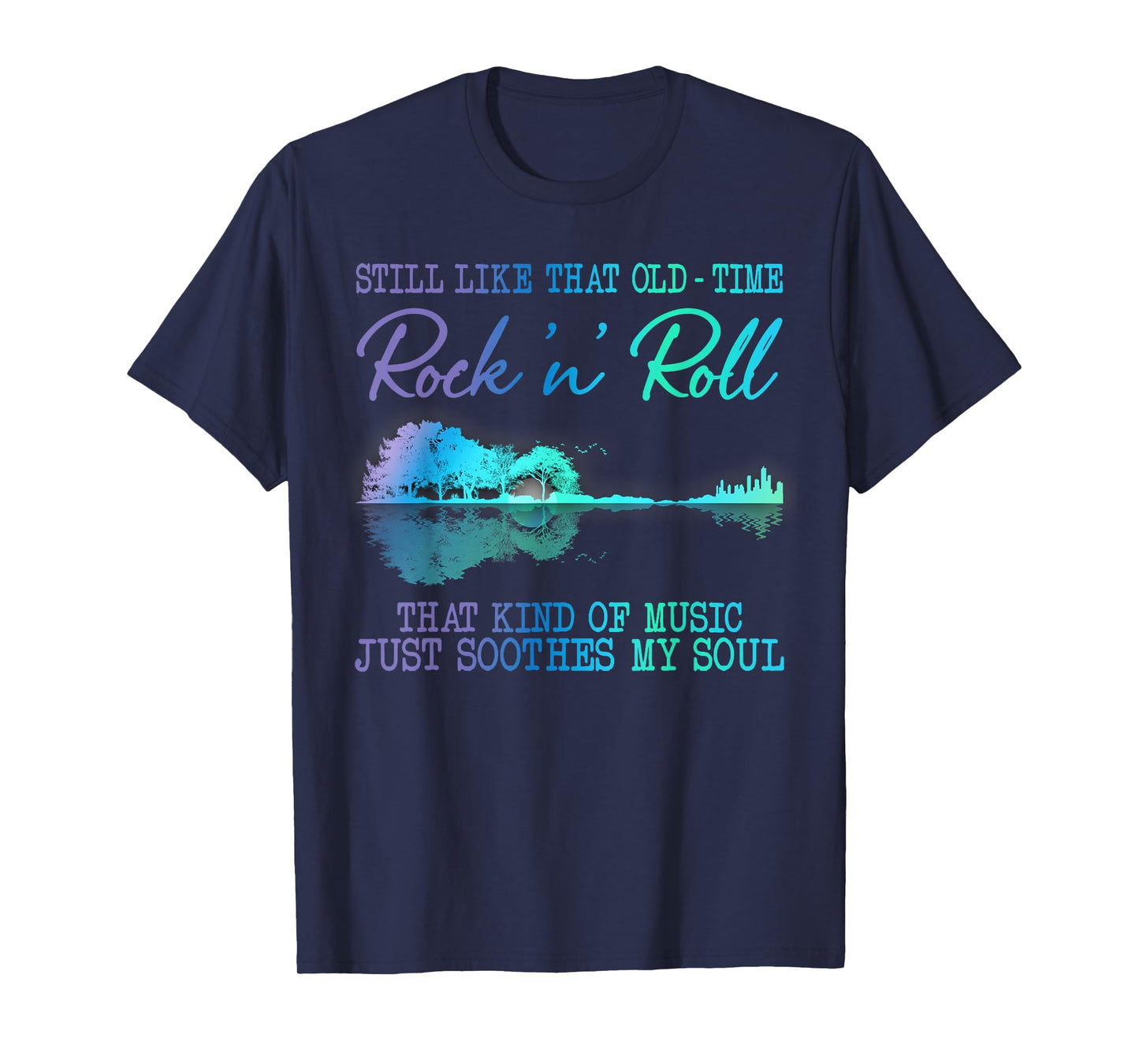 Still Like That Old Time Rock N Roll That Kind Of Music T-Shirt