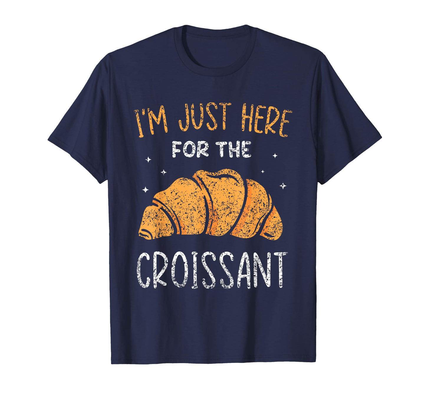 I'm Just Here For The Croissant Croissants Lover Croissant T-Shirt