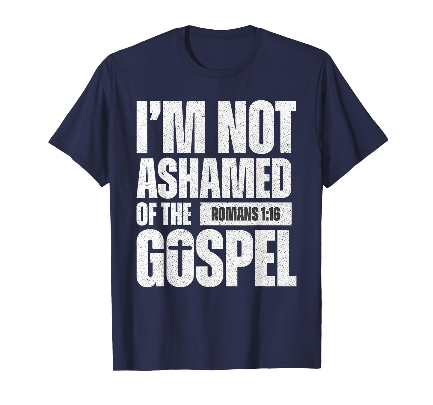 I'm not ashamed of the Gospel of Christ Jesus Romans 1:16 T-Shirt