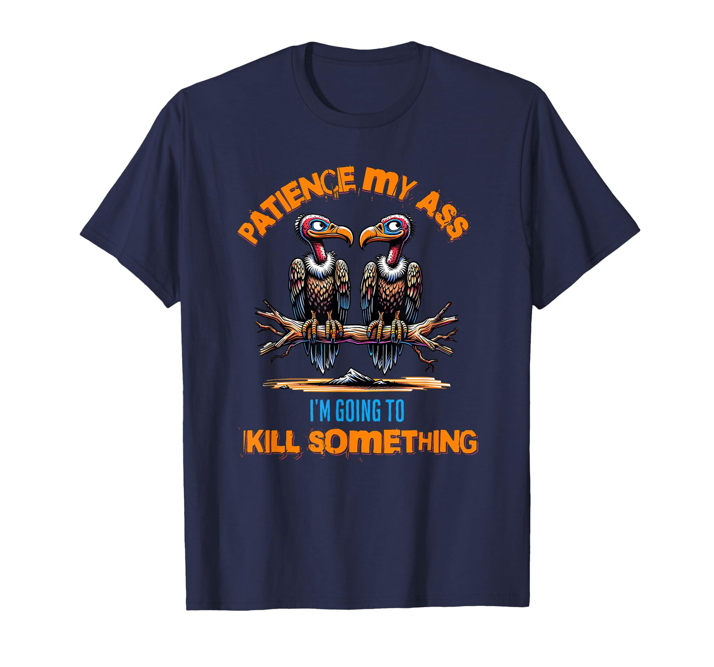Funny Vultures s " Patience My Ass" s Adult Joke T-Shirt