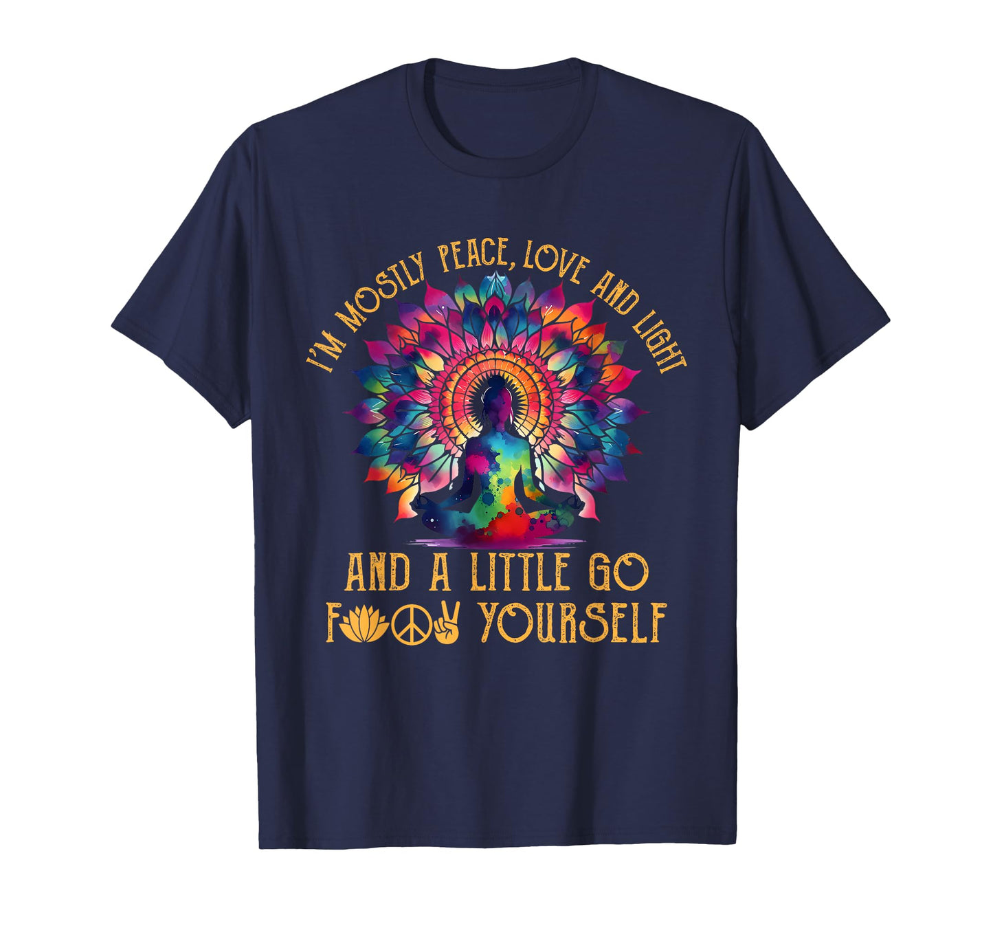 I'm Mostly Peace Love And Light & Little Go F Yourself Yoga T-Shirt