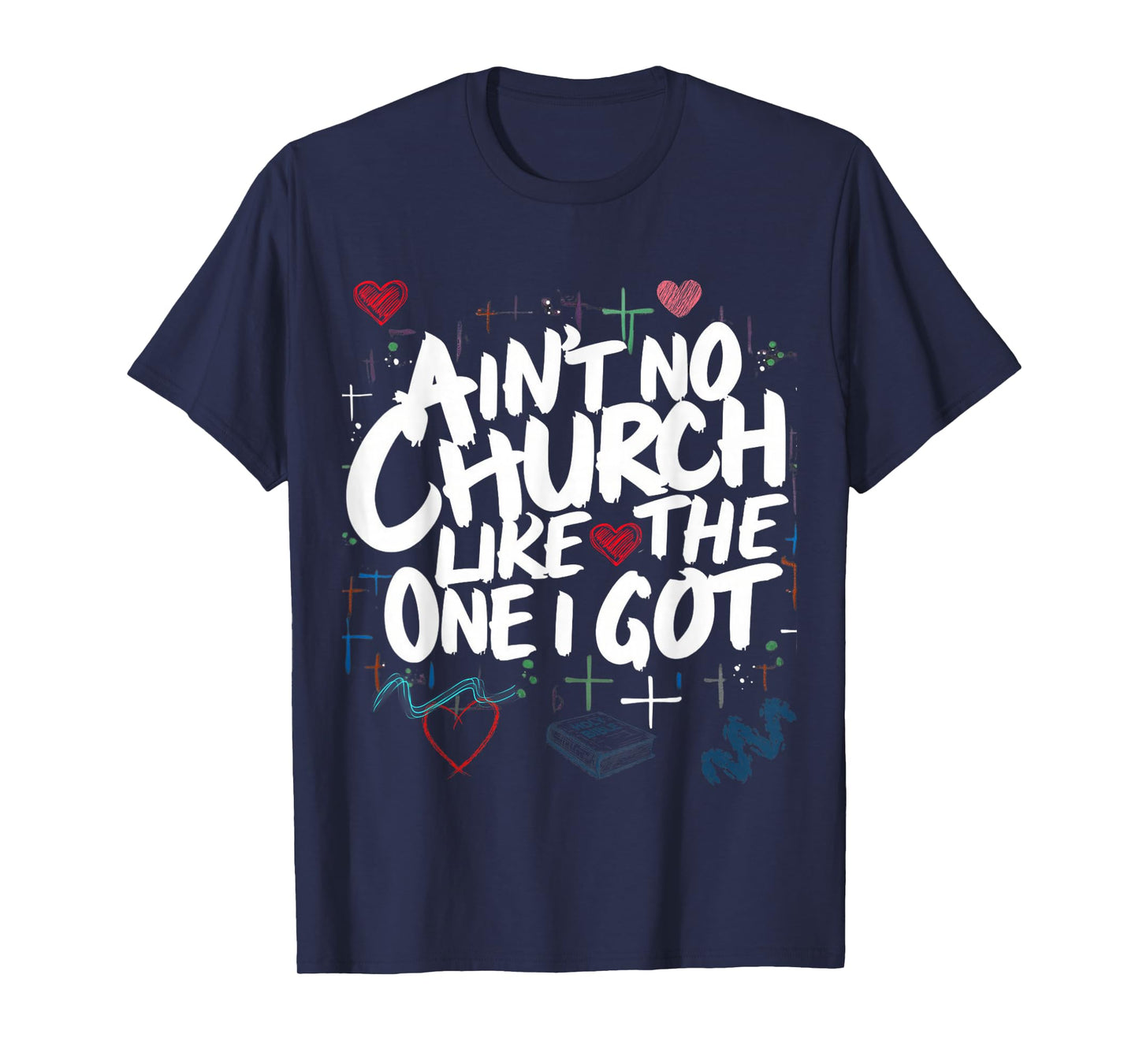 Ain't No Church Like The One I Got T-Shirt