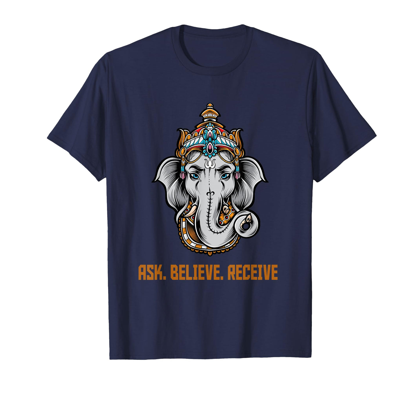 Lord Ganesha Ask Believe Receive T-Shirt