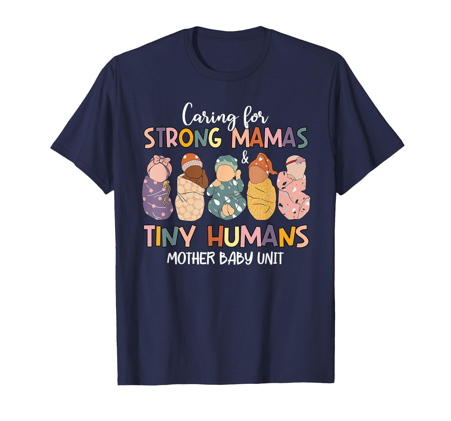 Caring For Strong Mamas & Tiny Humans Mother Baby Unit T-Shirt