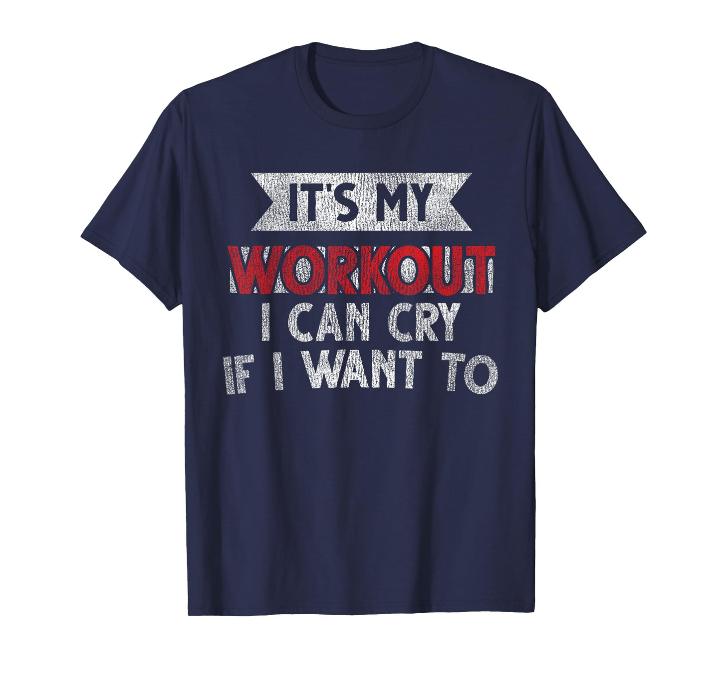 It's My Workout I Can Cry If I Want To - Funny Gym T-Shirt