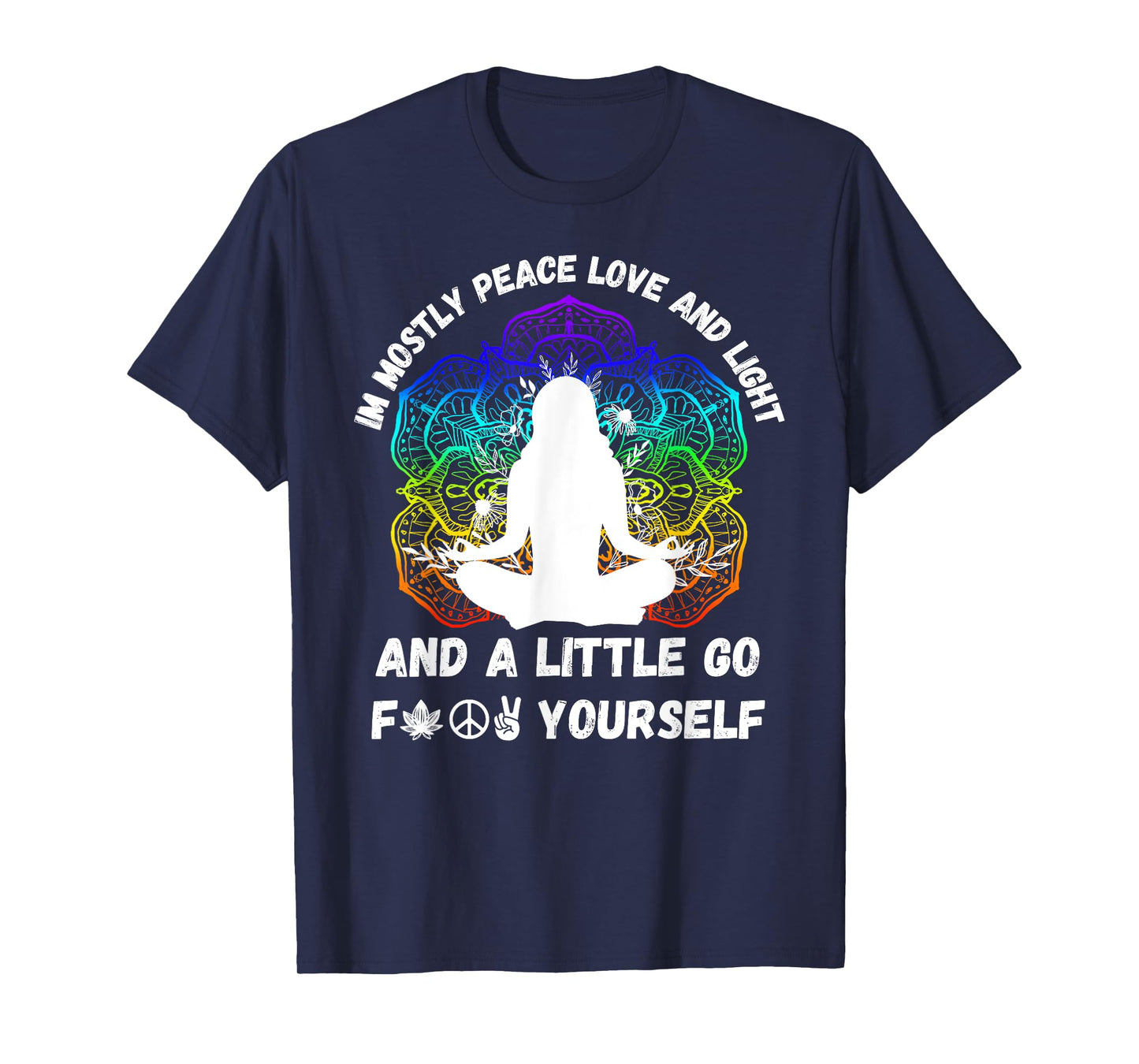 I'm Mostly Peace Love And Light & Little Go F Yourself Yoga T-Shirt