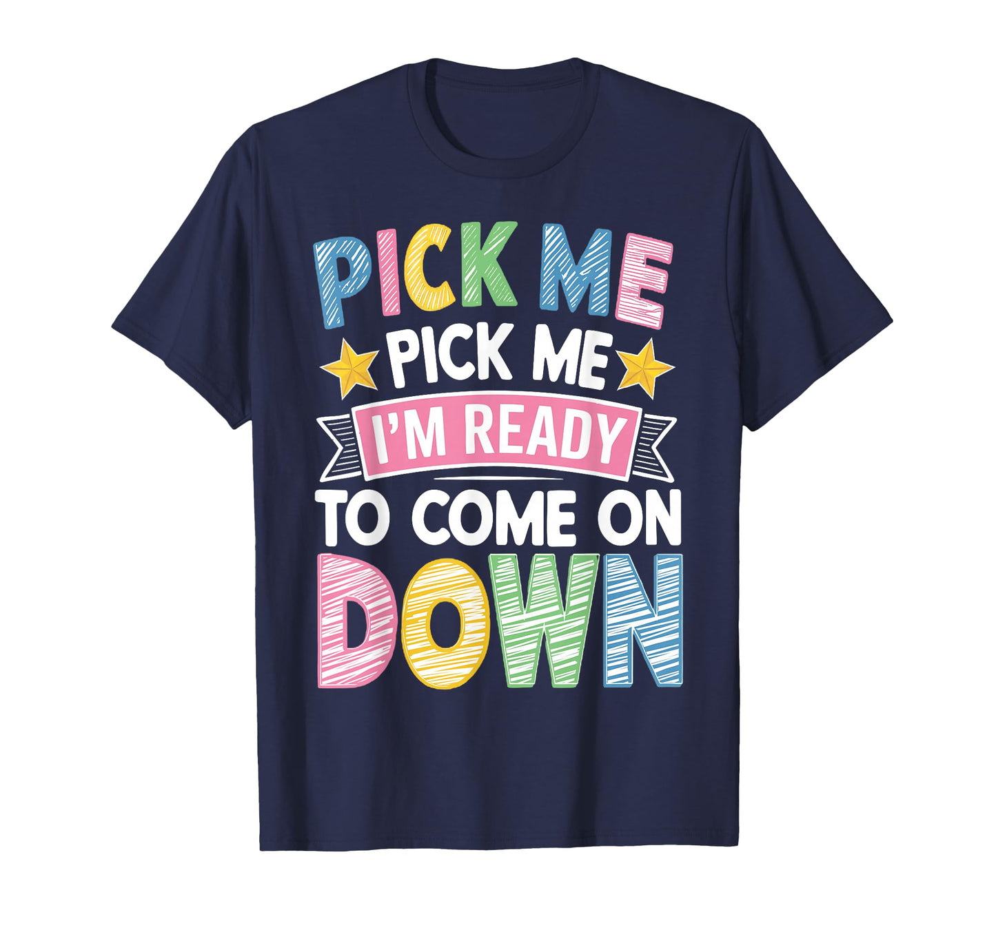 Pick Me Im Ready to Come On Down T-Shirt