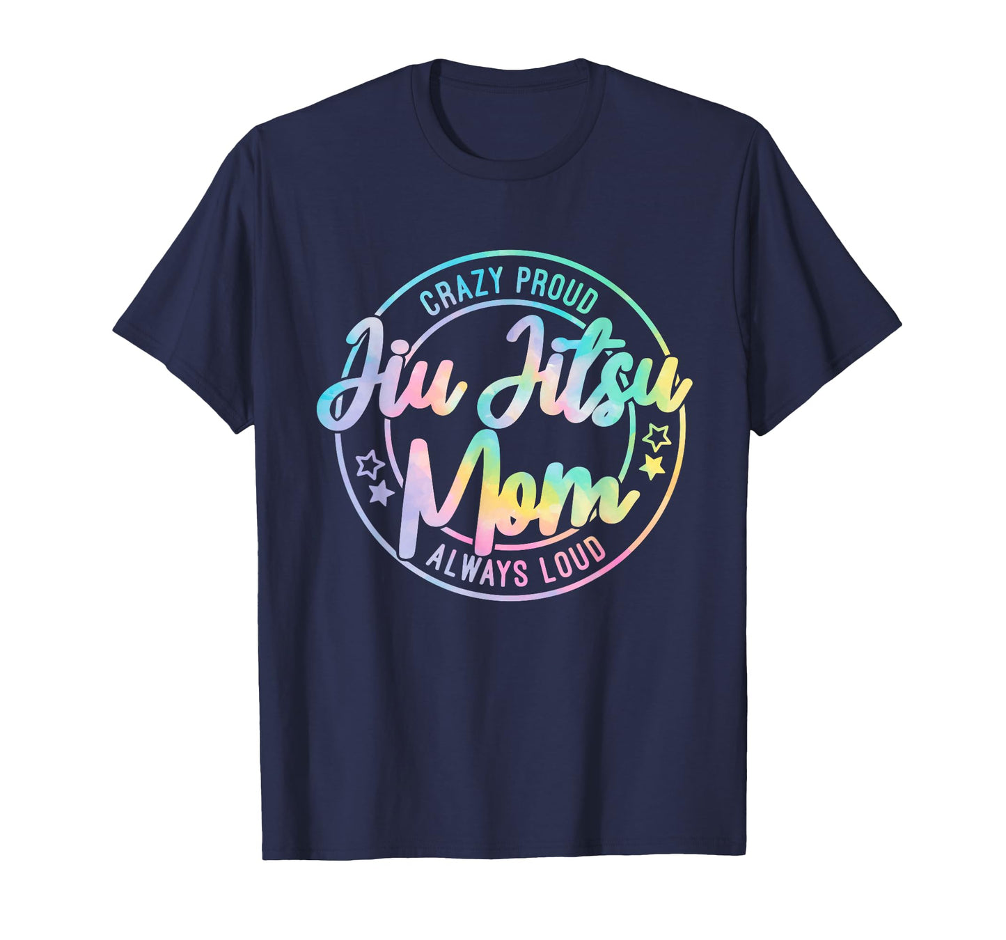 Crazy Proud Jiu Jitsu Mom Tie Dye Always Loud Mother's Day T-Shirt