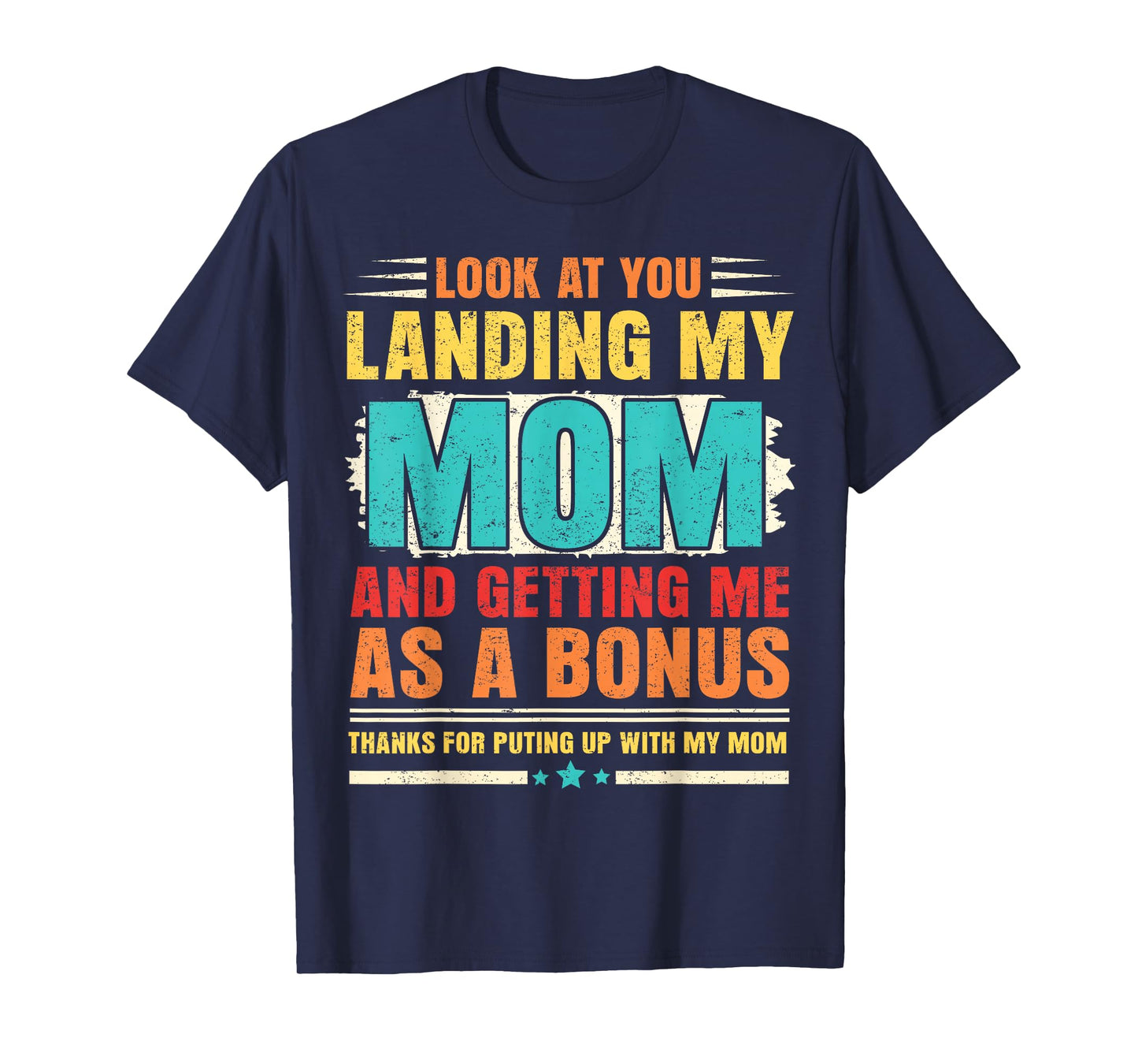 Look At You Landing My Mom And Getting Me As A Bonus Stepdad T-Shirt