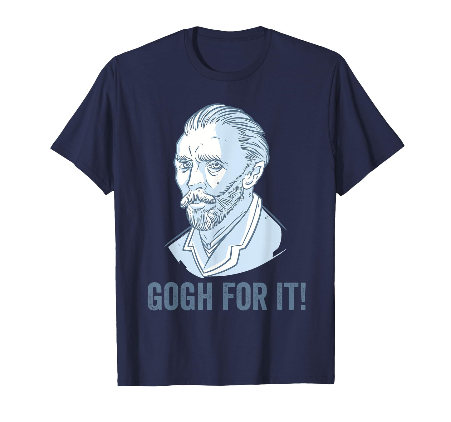 Gogh For It Funny Pun Vincent Van Gogh Art T-Shirt