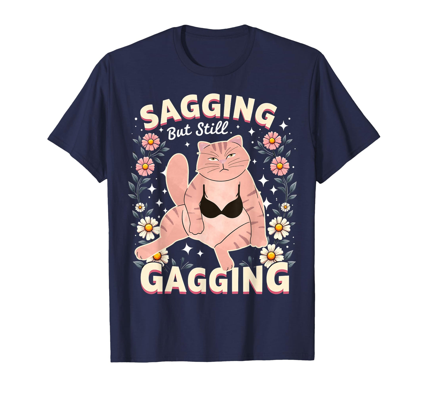 Sagging But Still Gagging Raunchy Dirty Gag Shirts for Women T-Shirt