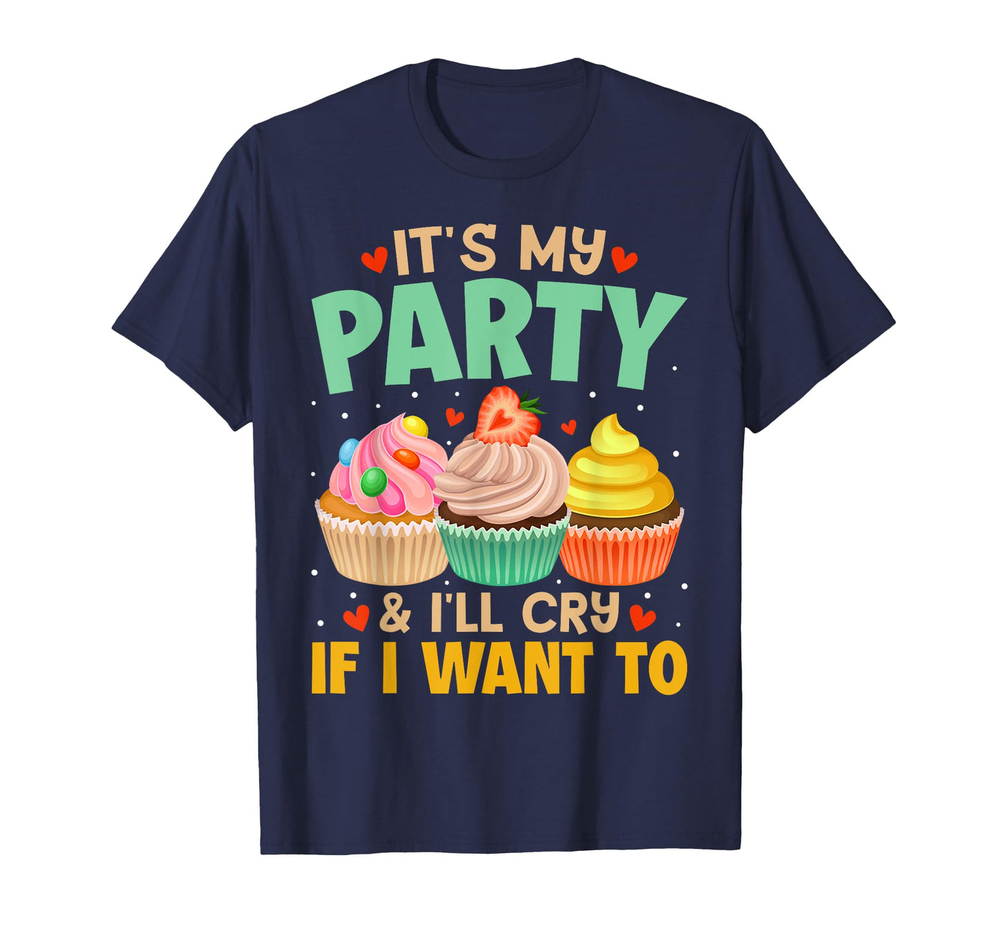 It's My Party And I'll Cry If I Want To Shirt Funny Gift T-Shirt