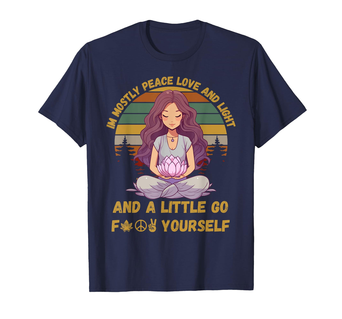 I'm Mostly Peace Love And Light & Little Go F Yourself Yoga T-Shirt