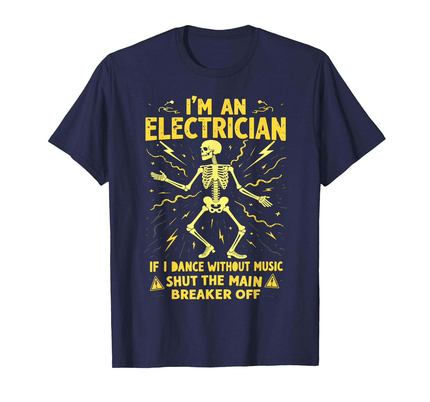 I'm An Electrician If I Dance Without Music Shut The Main T-Shirt