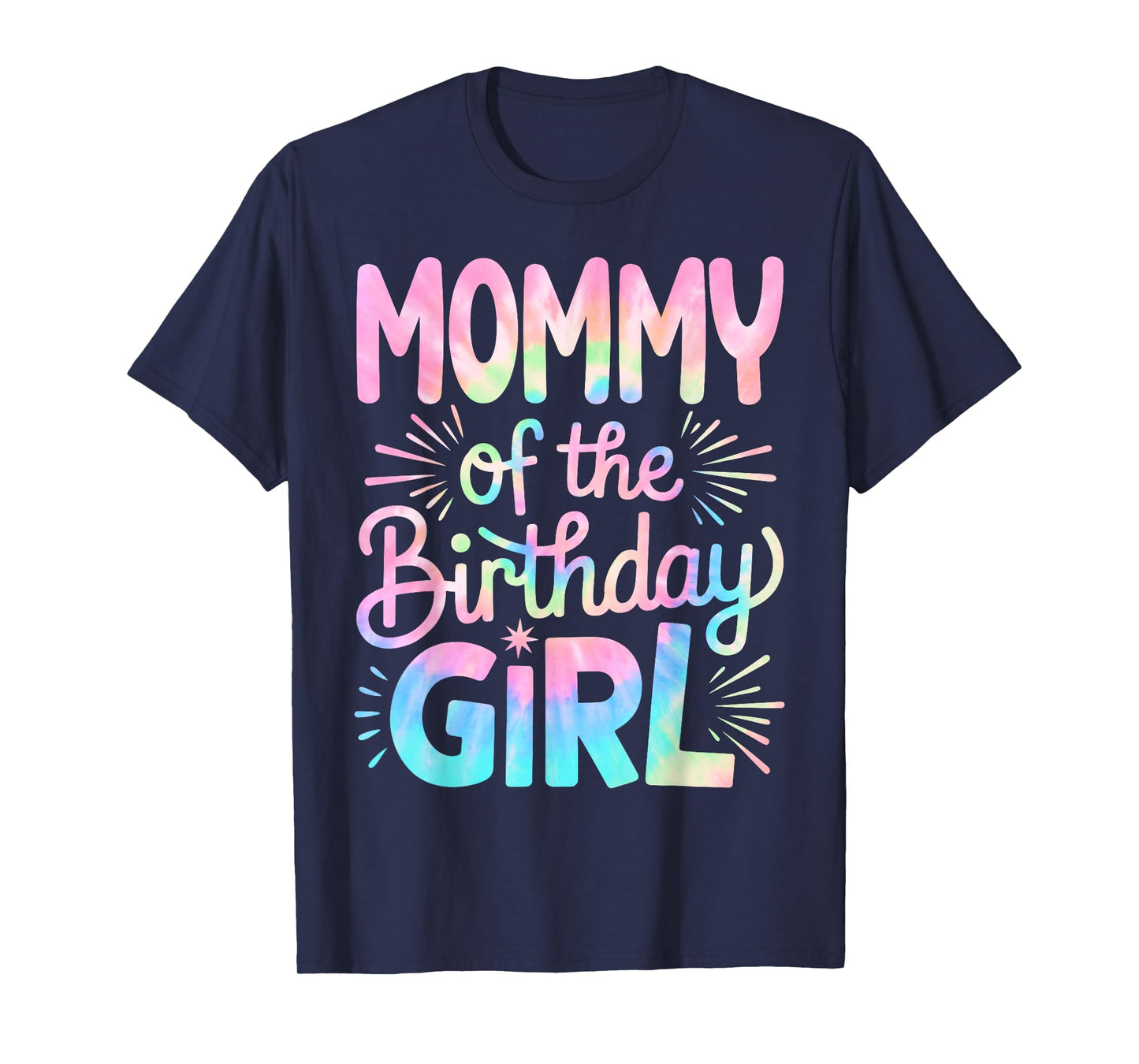 Mommy of The Birthday Girl Tie Dye Colorful Mom Bday Girl T-Shirt