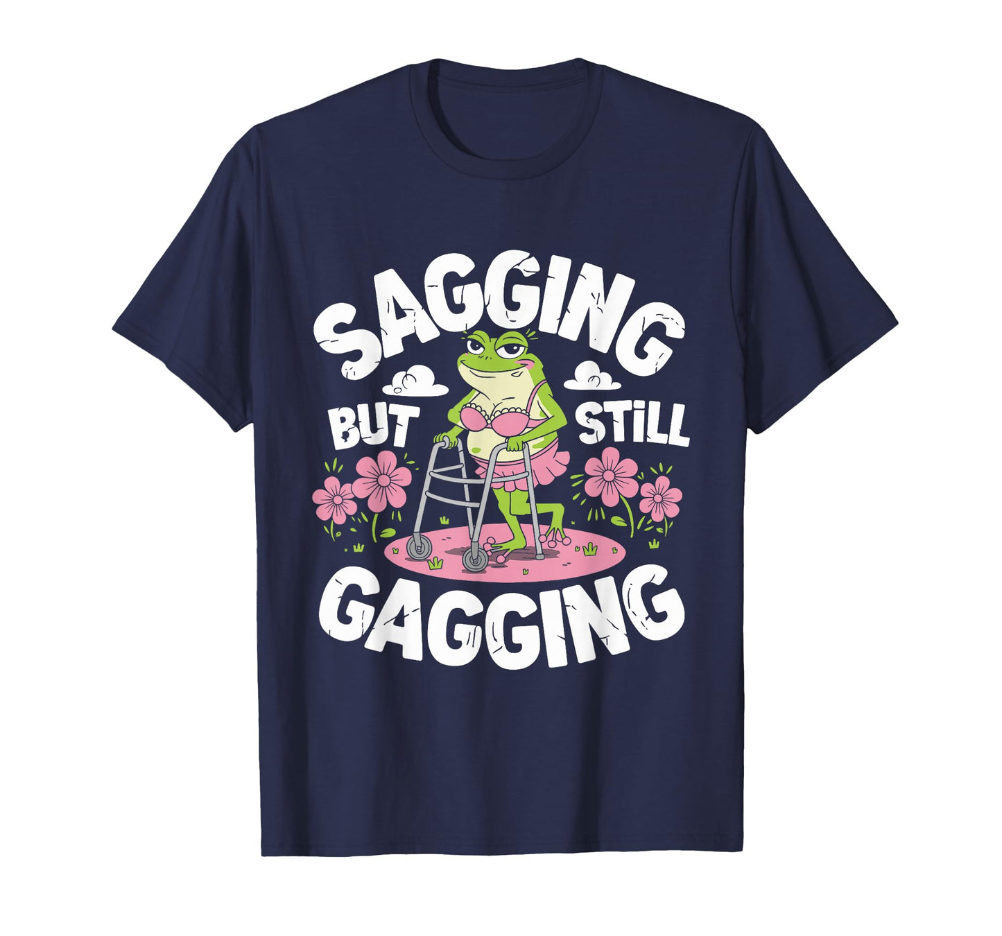 Sagging But Still Gagging Funny Meme Frog Humor Women Girls T-Shirt