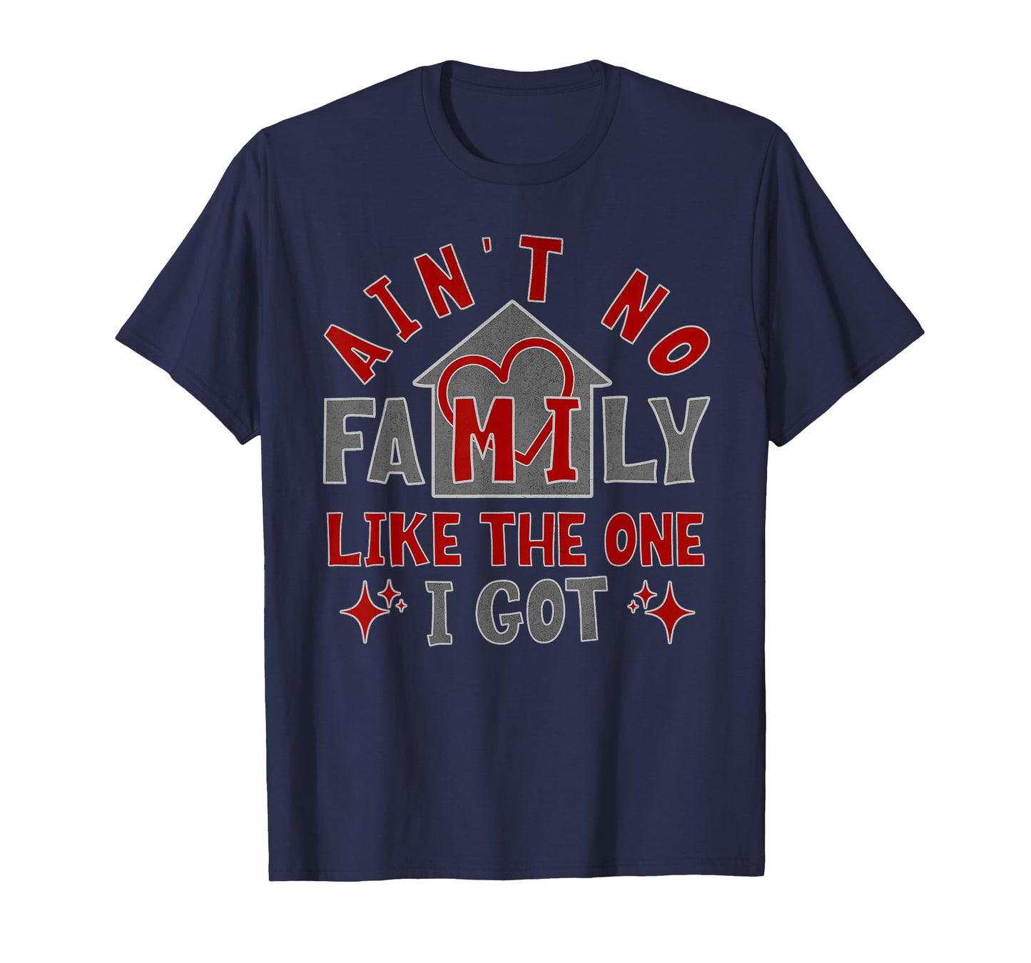 Ain't No Family Like The One I Got T-Shirt