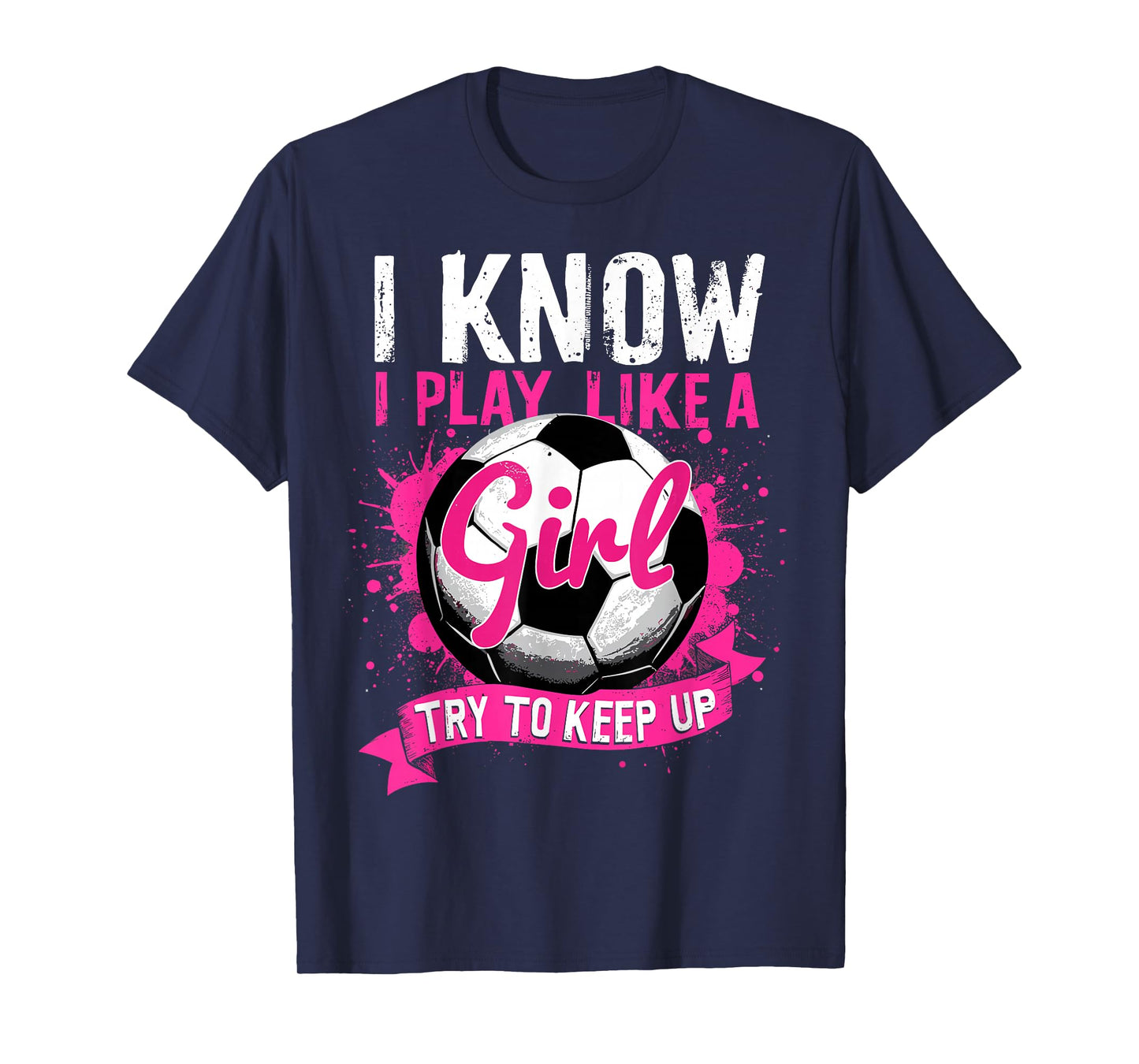 Know I Play Like A Girl Soccer T-Shirt