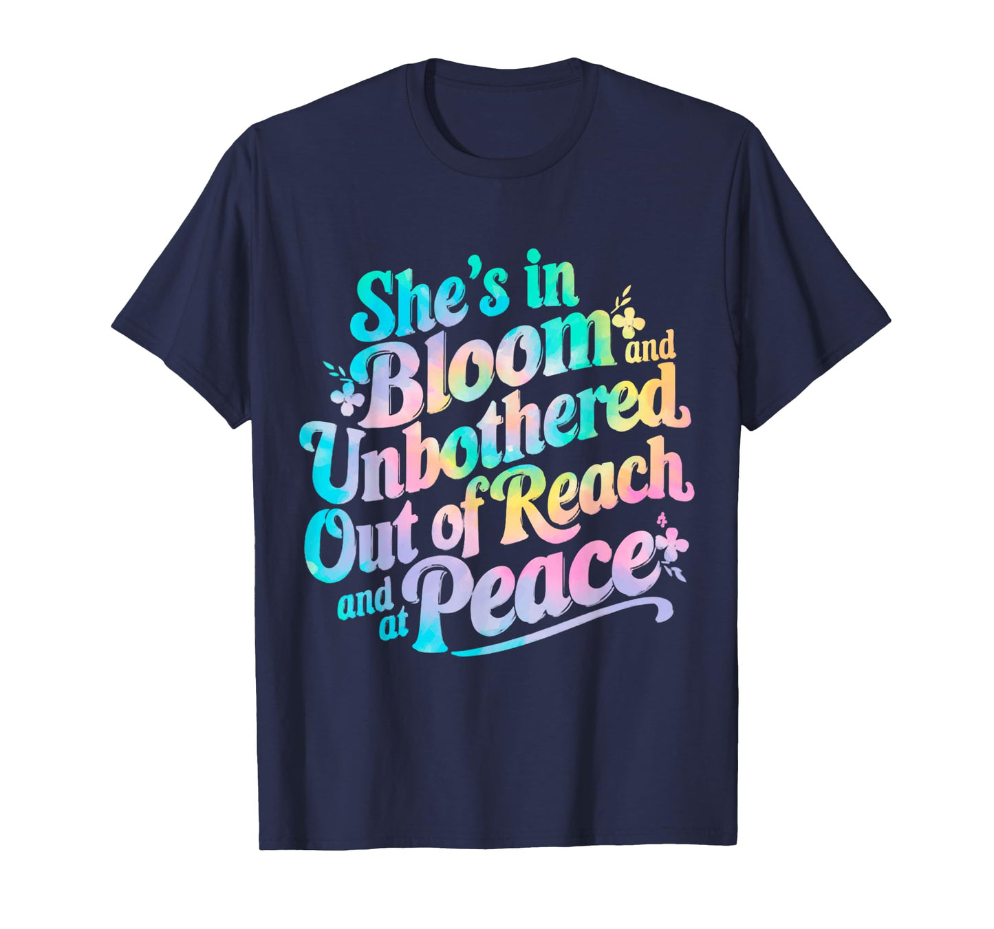 She’s In Bloom And Unbothered Out Of Reach And At Peace T-Shirt