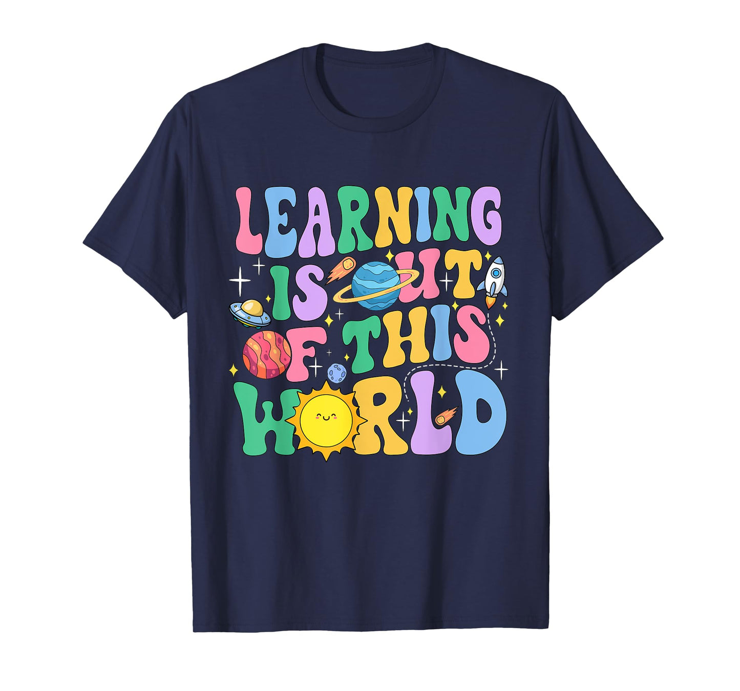 Learning Is Out Of This World Solar System Science Teacher T-Shirt for Men Women Girls Kids