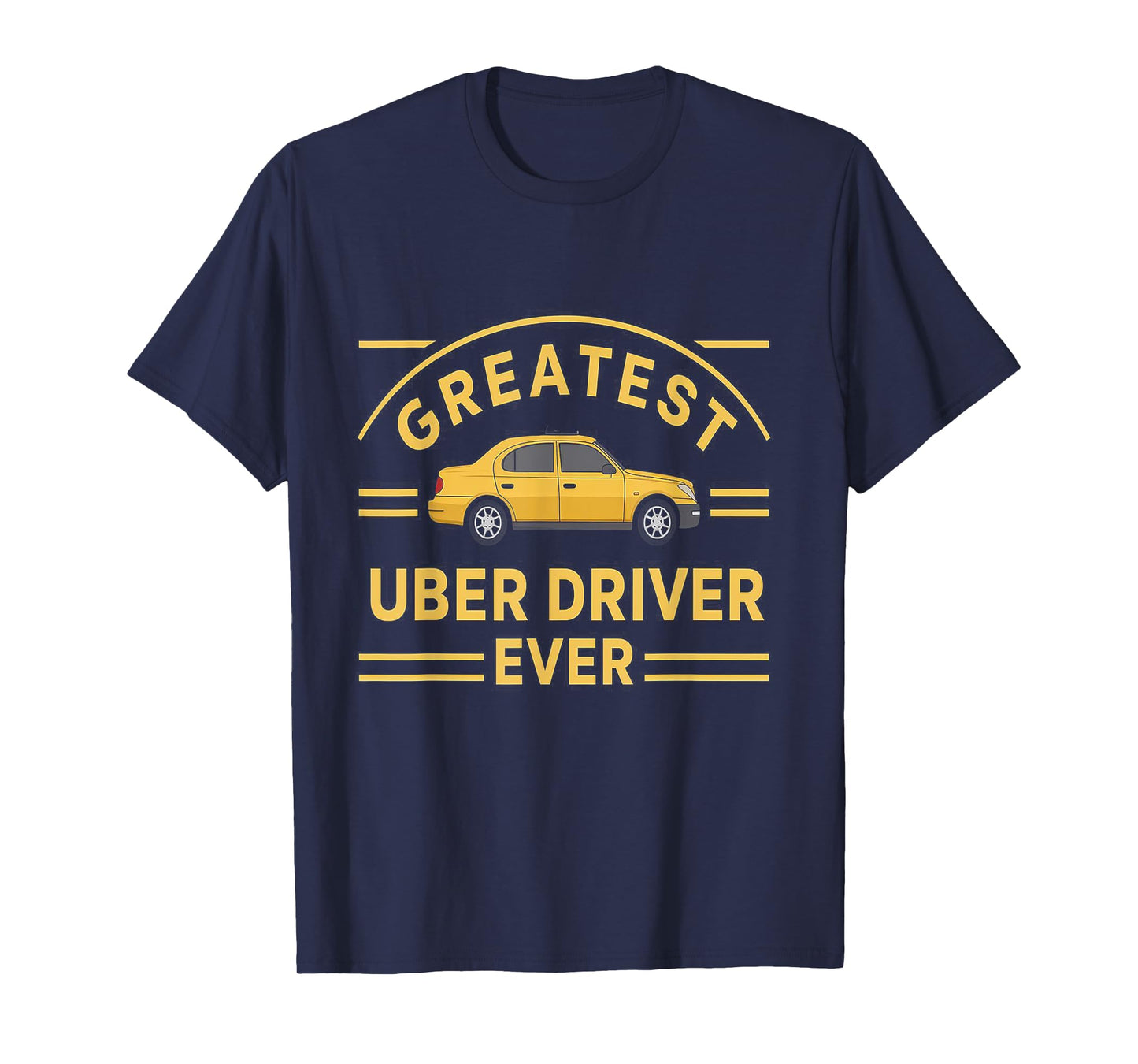 Greatest Uber Driver Ever Uber Driver Funny T-Shirt