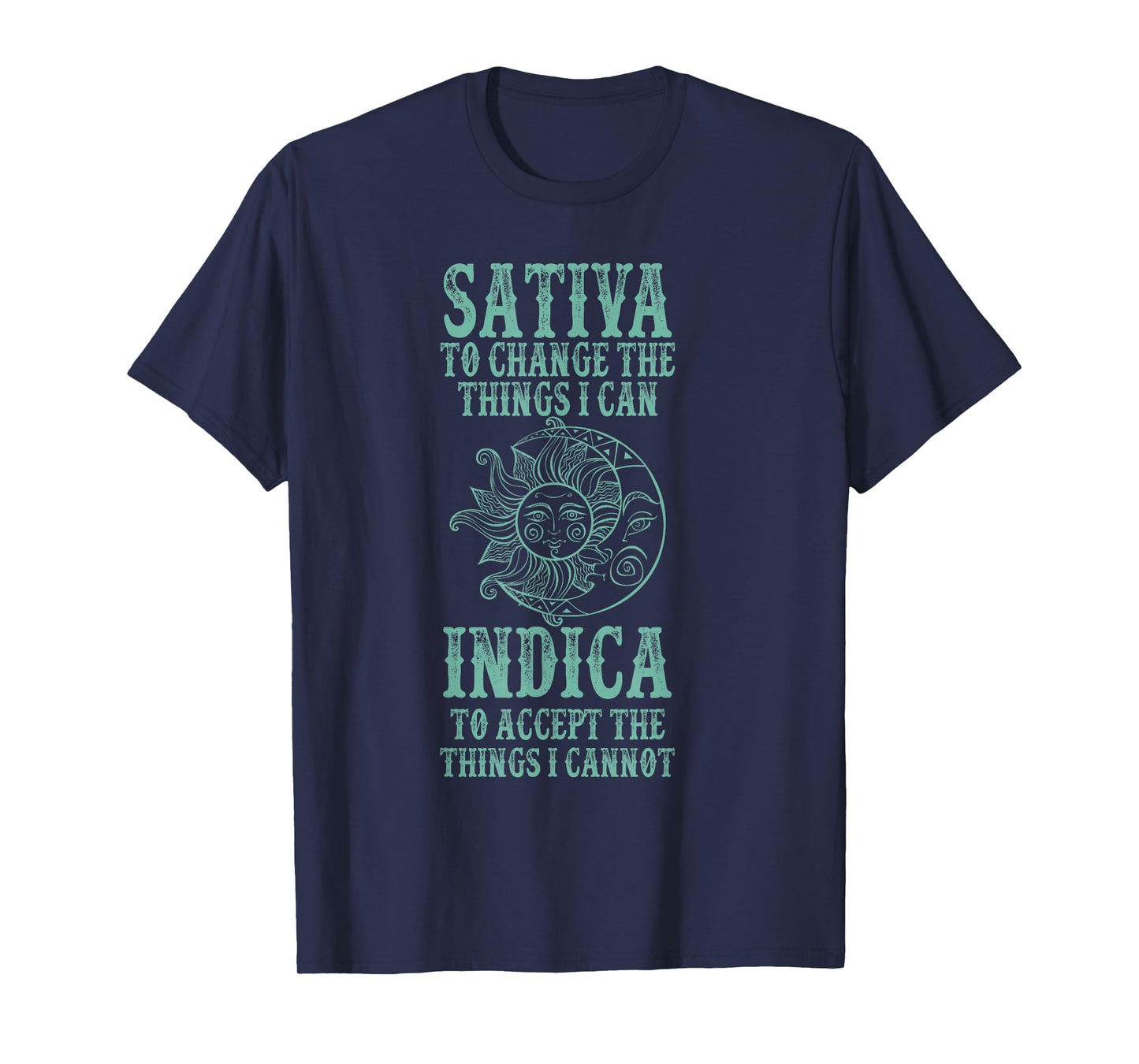 Sativa To Change The Things I Can Indica To Accept The Thing T-Shirt