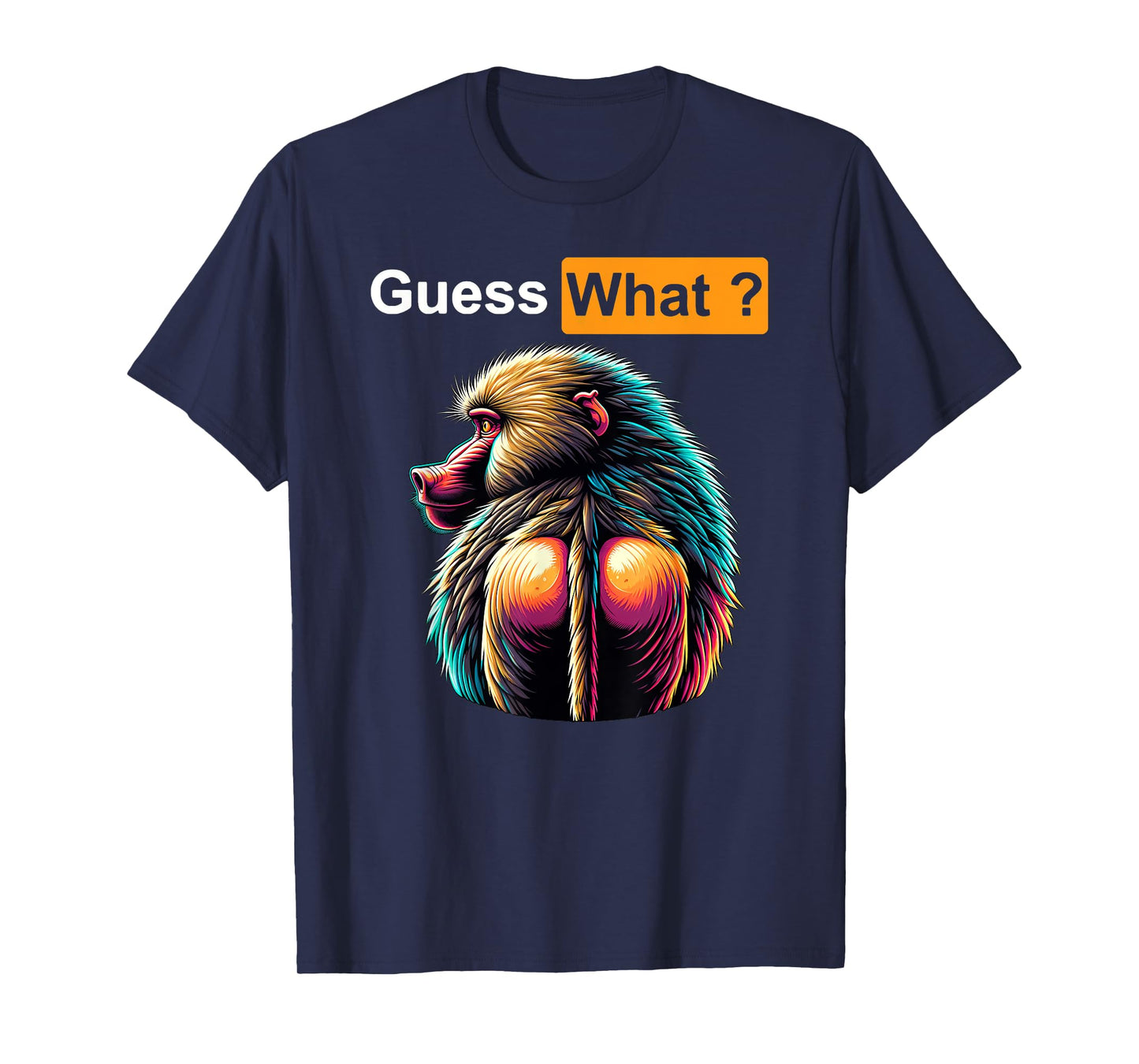 Guess What Baboon Butt T-Shirt