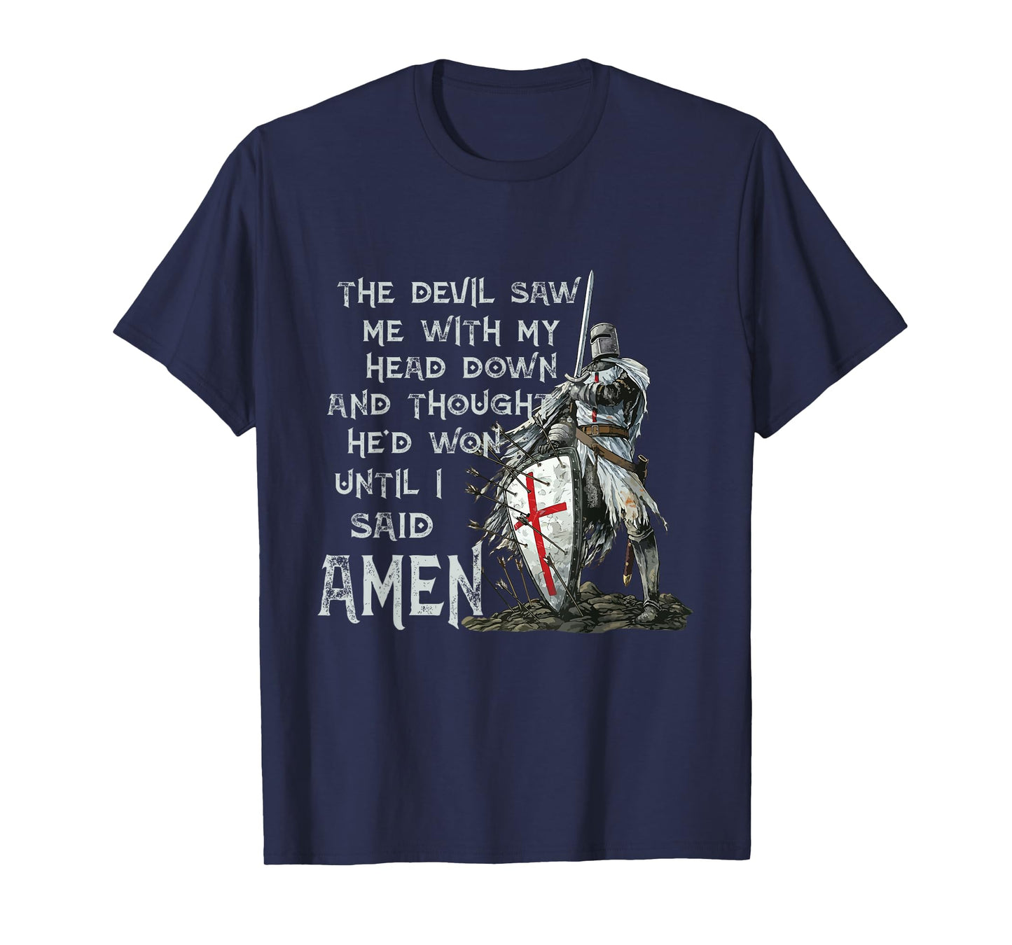 The Devil Saw Me With My Head Down Thought He'd Won Knights T-Shirt